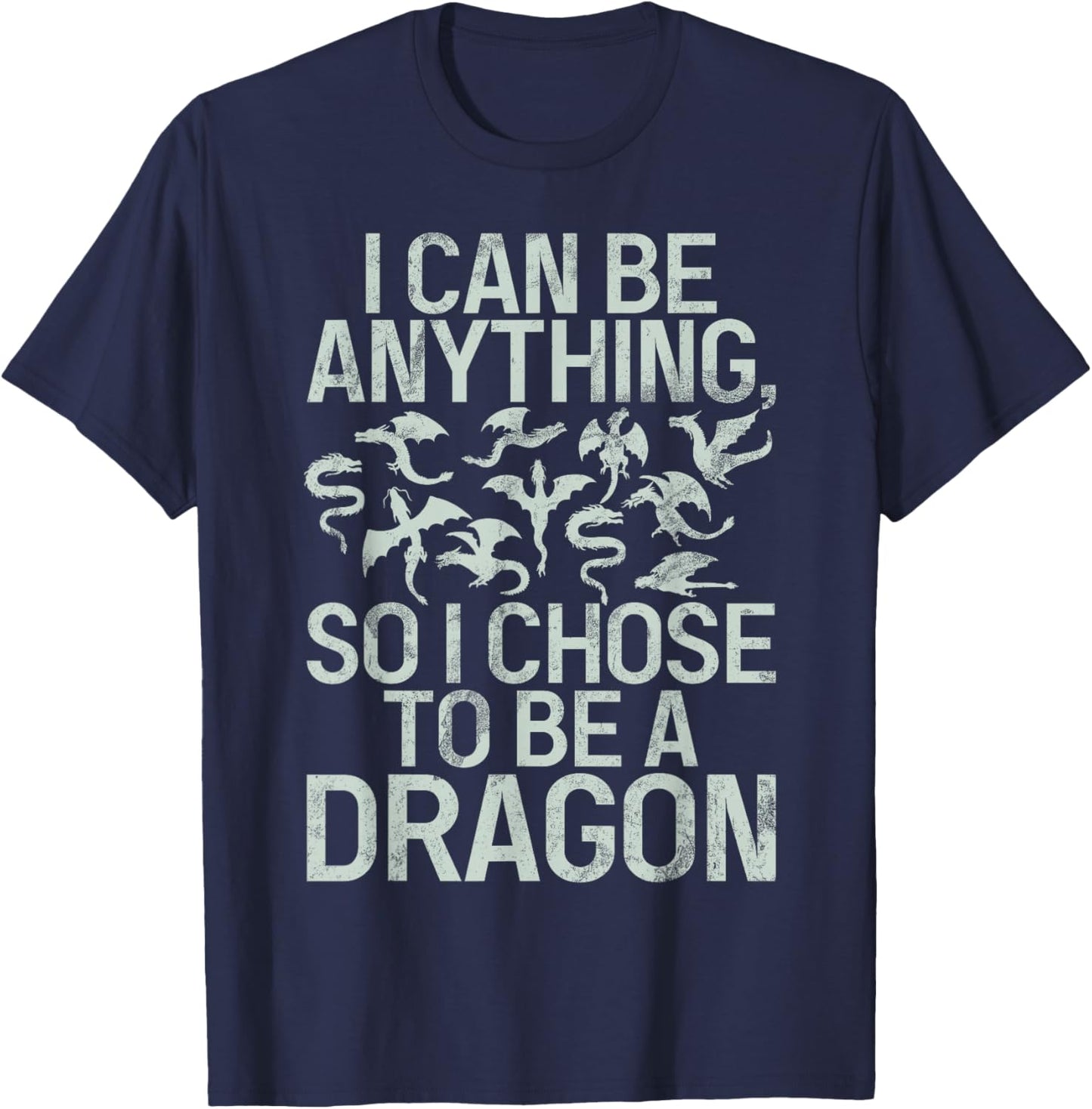 I can be anything so i chose to be a Dragon T-Shirt - T-Shirt | Navy