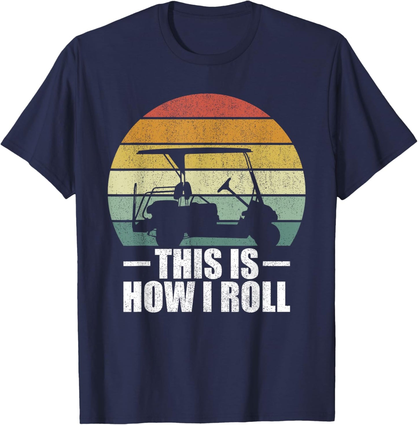 This Is How I Roll Golf Gift Funny Golfers Retro Golf Cart T-Shirt - T-Shirt | Navy