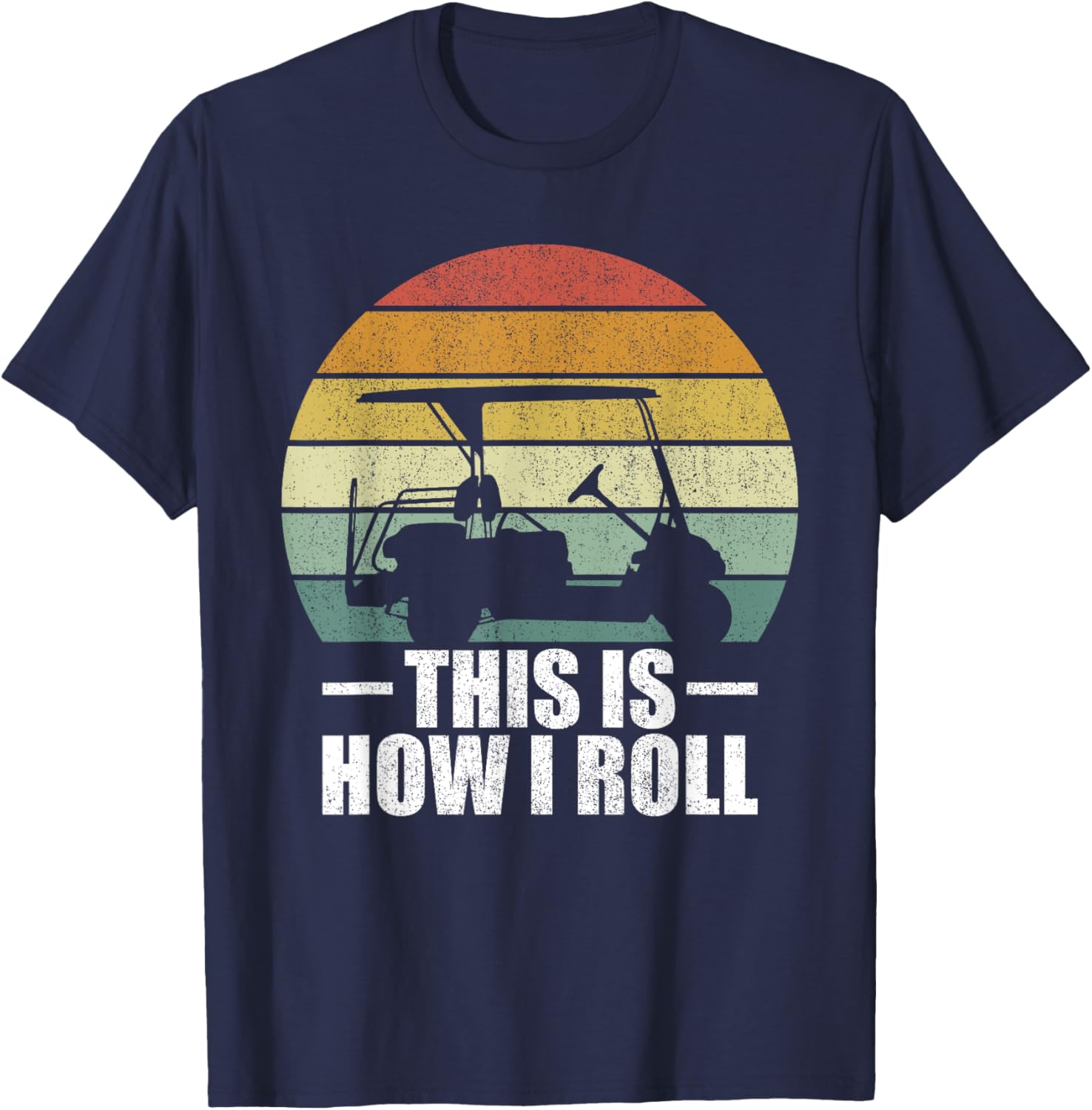 This Is How I Roll Golf Gift Funny Golfers Retro Golf Cart T-Shirt - T-Shirt | Navy
