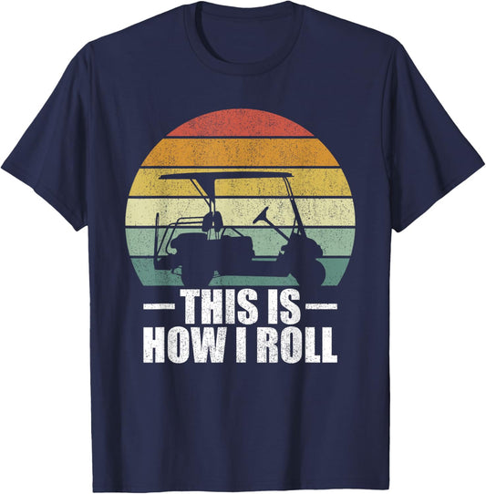 This Is How I Roll Golf Gift Funny Golfers Retro Golf Cart T-Shirt - T-Shirt | Navy