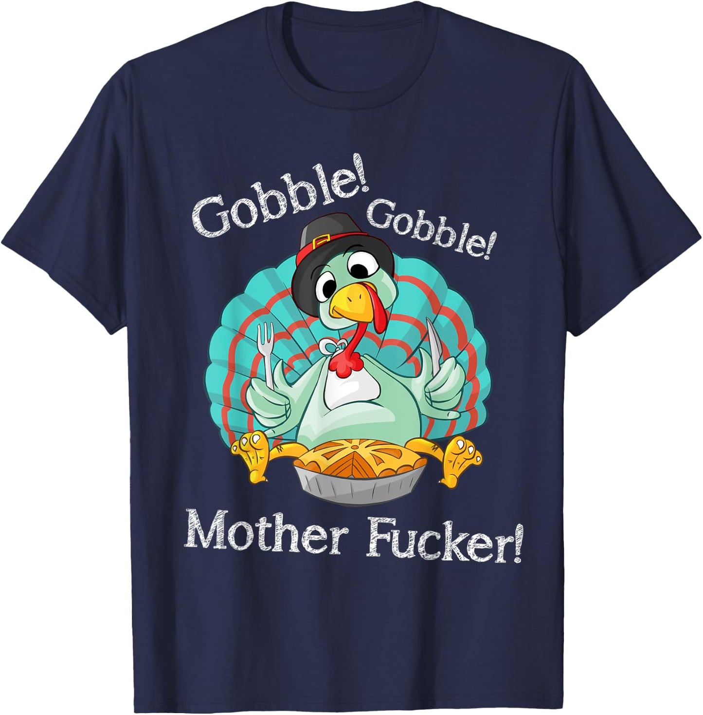 Gobble Gobble Mother Fucker Funny Thanksgiving Turkey T-Shirt - T-Shirt | Navy