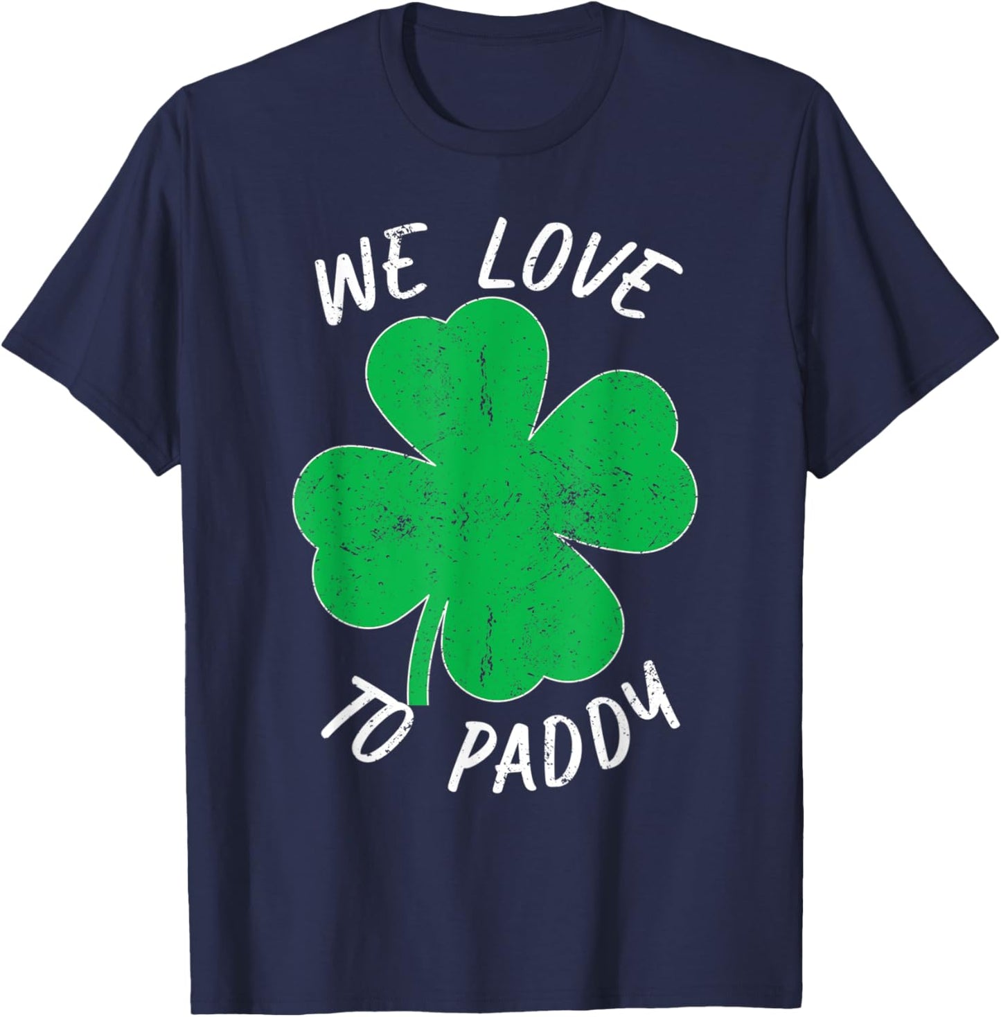 St Patricks We Love To Paddy Drunk Beer Funny Ireland T-Shirt - T-Shirt | Navy