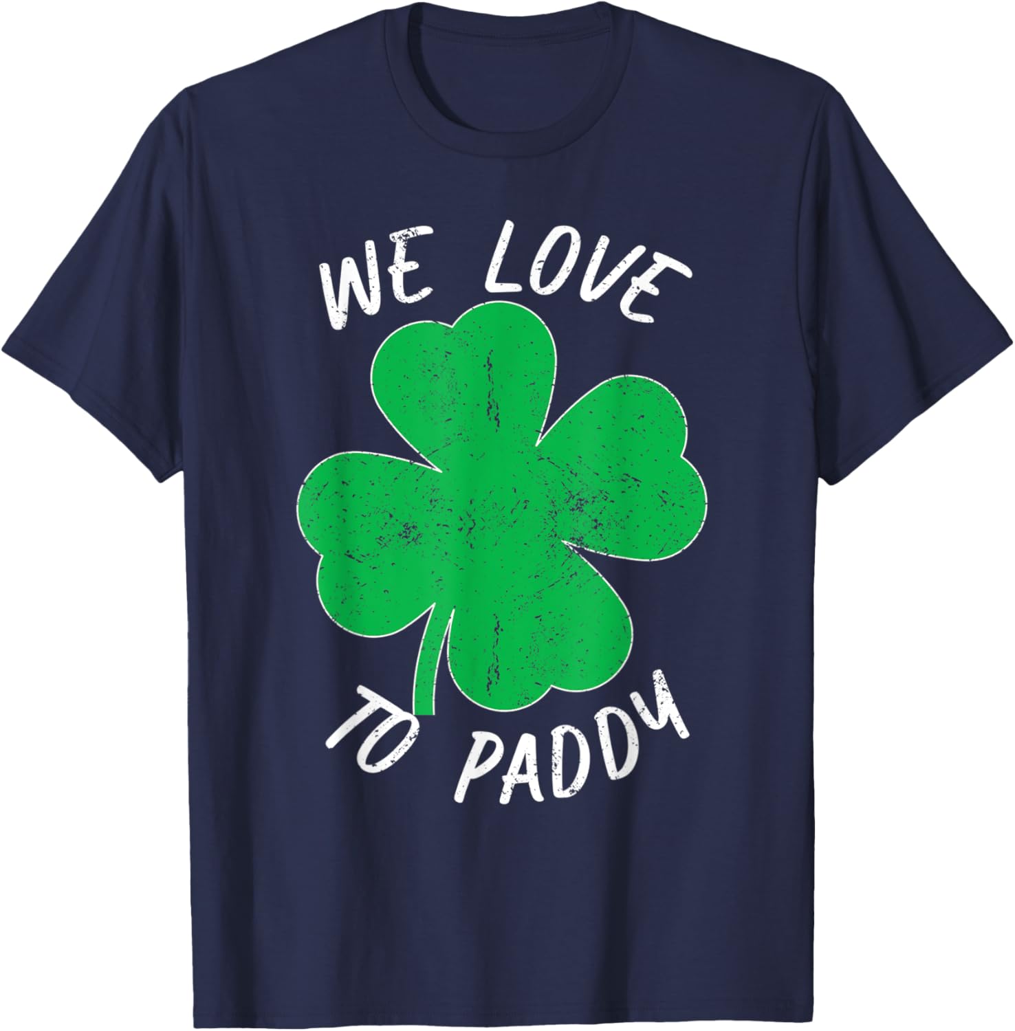 St Patricks We Love To Paddy Drunk Beer Funny Ireland T-Shirt - T-Shirt | Navy