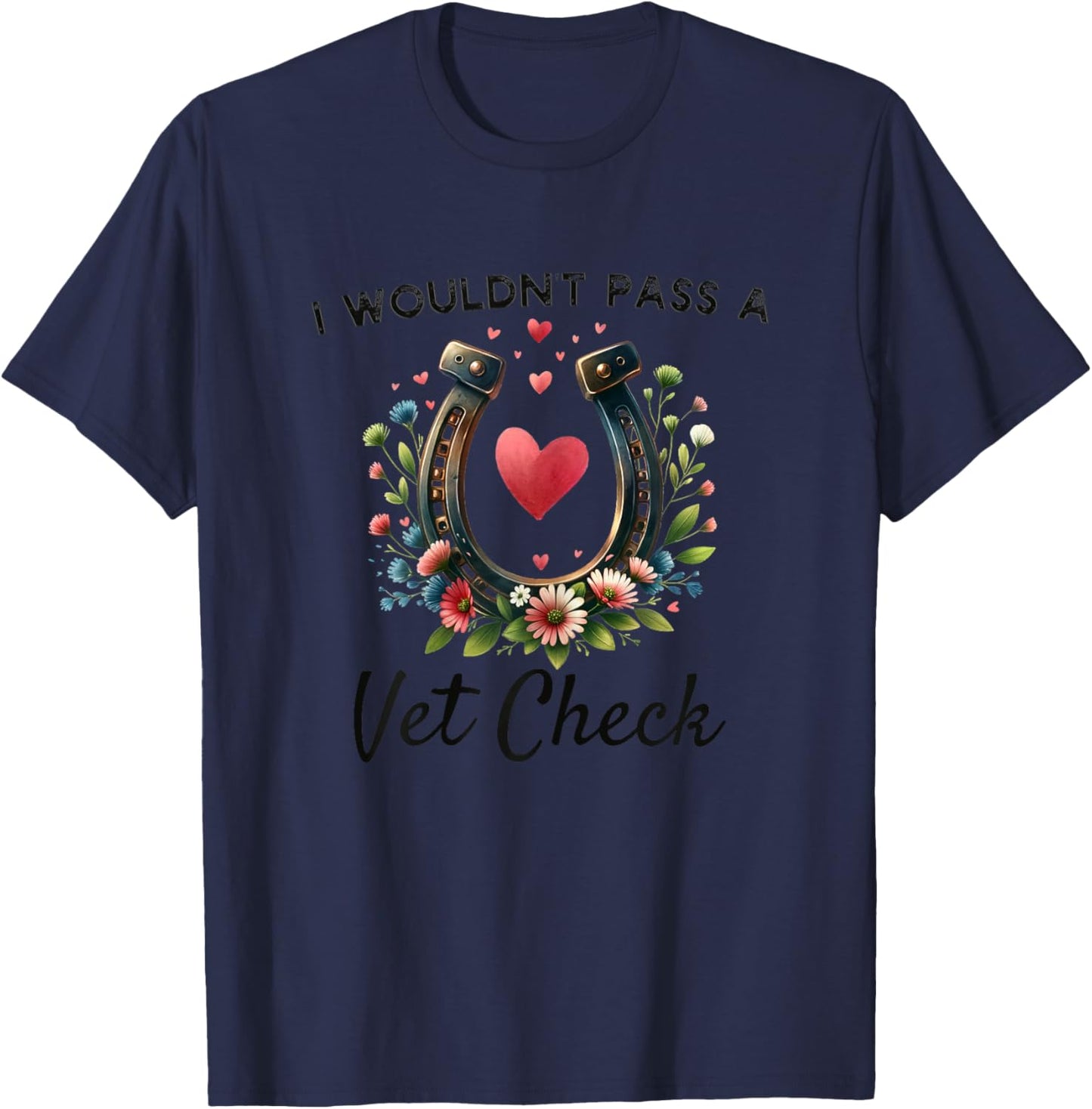 I wouldn't pass a Vet Check funny Equestrian horse T-Shirt - T-Shirt | Navy