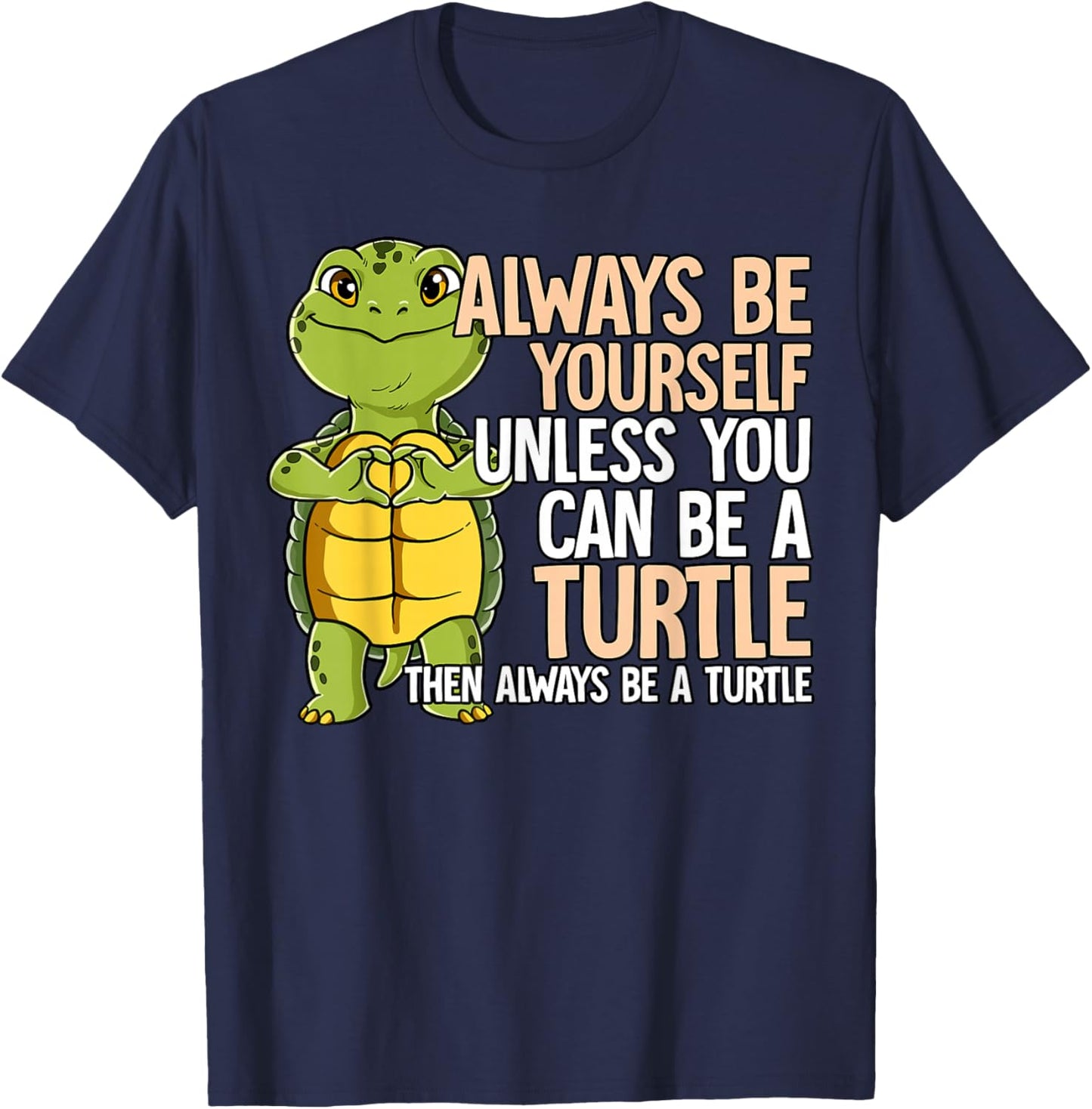 Always Be Yourself Unless You Can Be A Turtle T-Shirt - T-Shirt | Navy