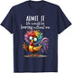 Admit it life would be boring without me funny chicken T-Shirt - T-Shirt | Navy