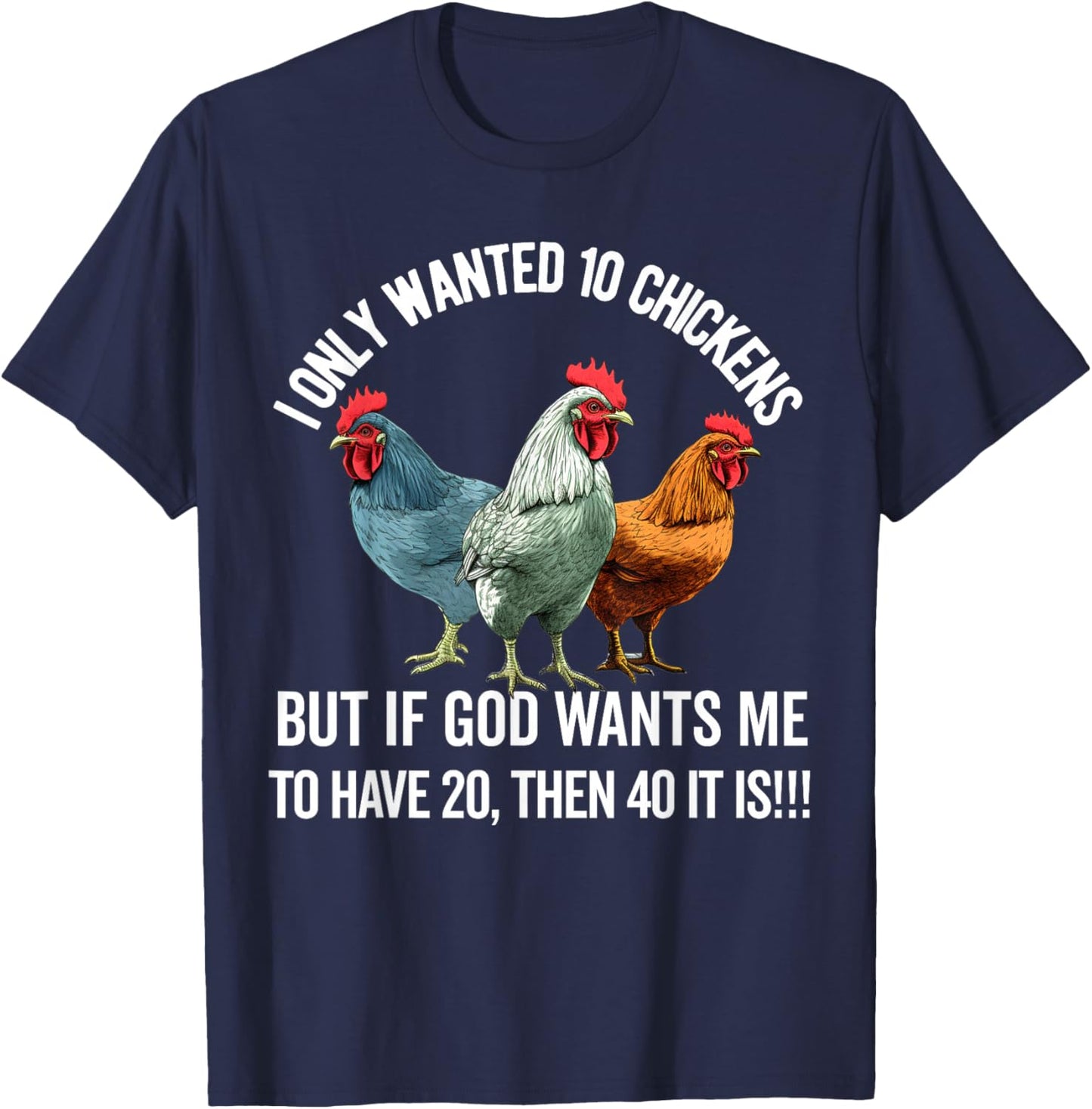 I Only Wanted 10 Chickens But if God Wants Me to Have 20 T-Shirt - T-Shirt | Navy