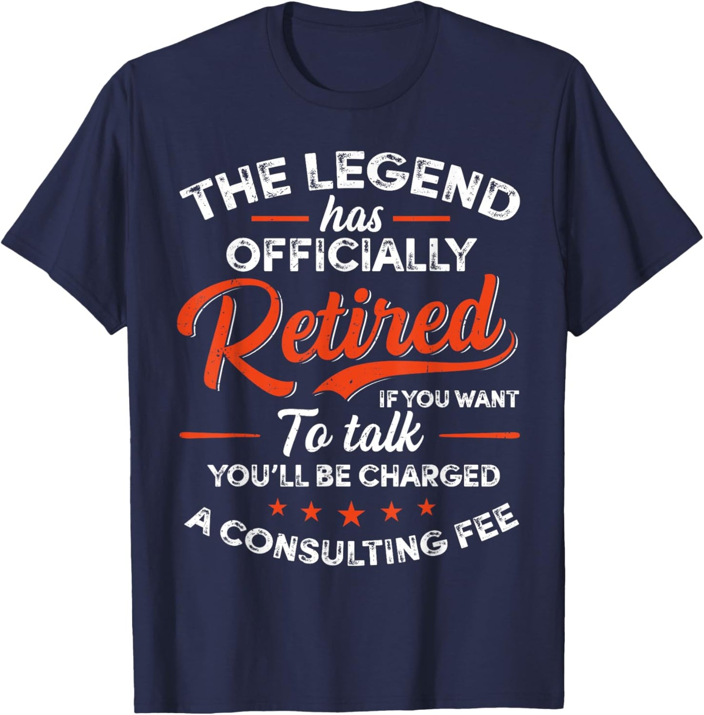 Legend Has Retired A Consulting Fee Retro Retirement Humor T-Shirt - T-Shirt | Navy