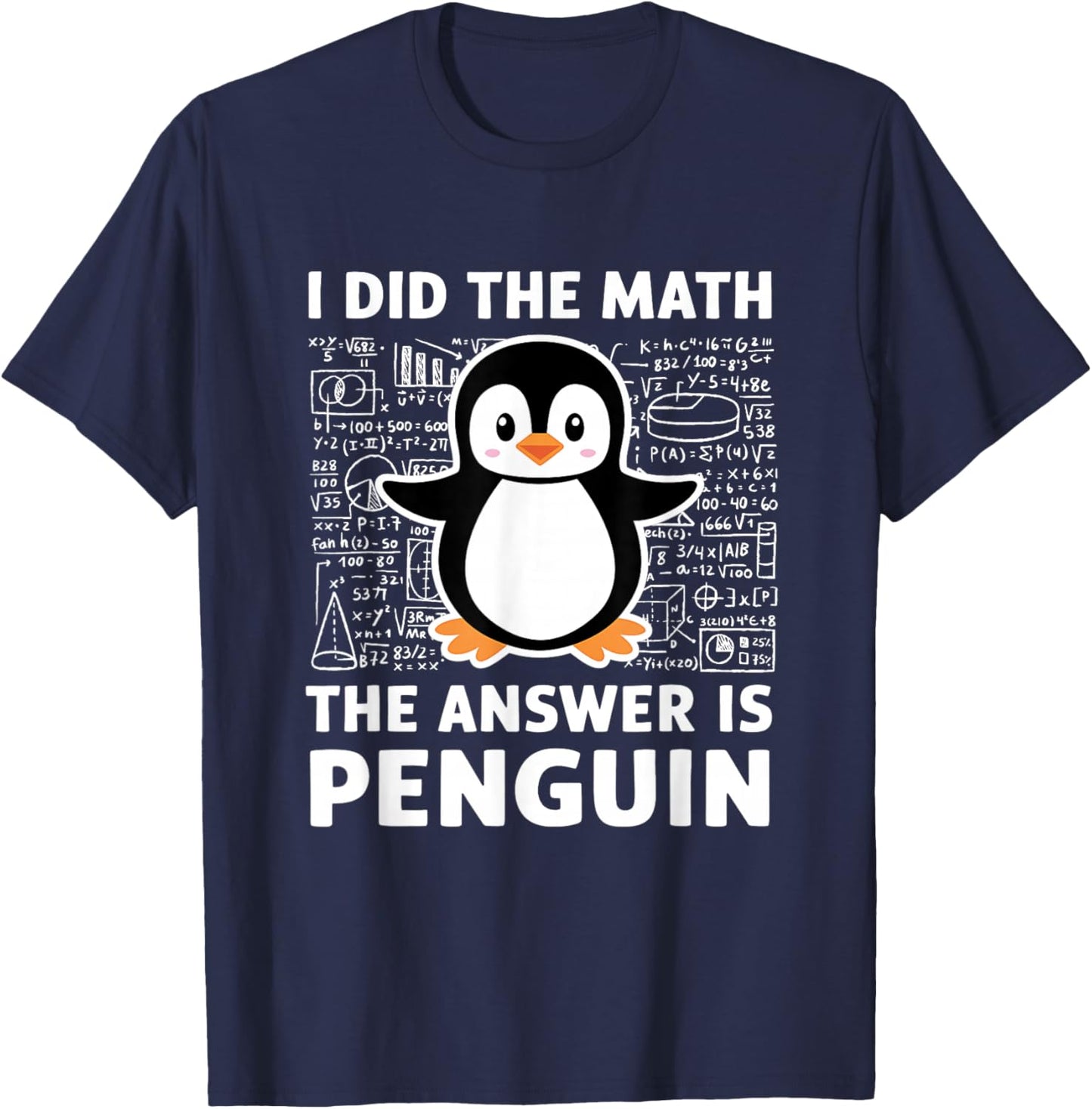 I Did The Math The Answer Is Penguin Shirt Fun Lover Penguin T-Shirt - T-Shirt | Navy