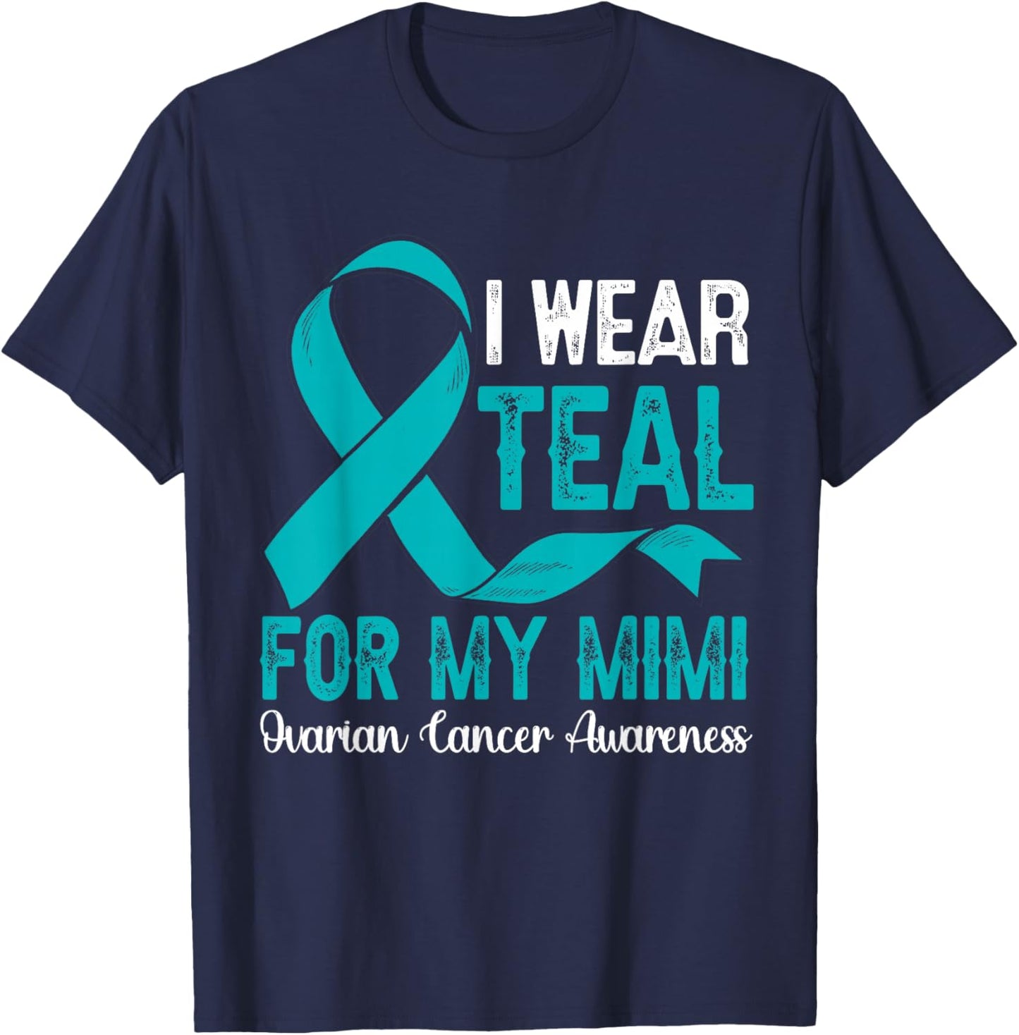 I Wear Teal For My Mimi Ovarian Cancer Awareness Month T-Shirt - T-Shirt | Navy