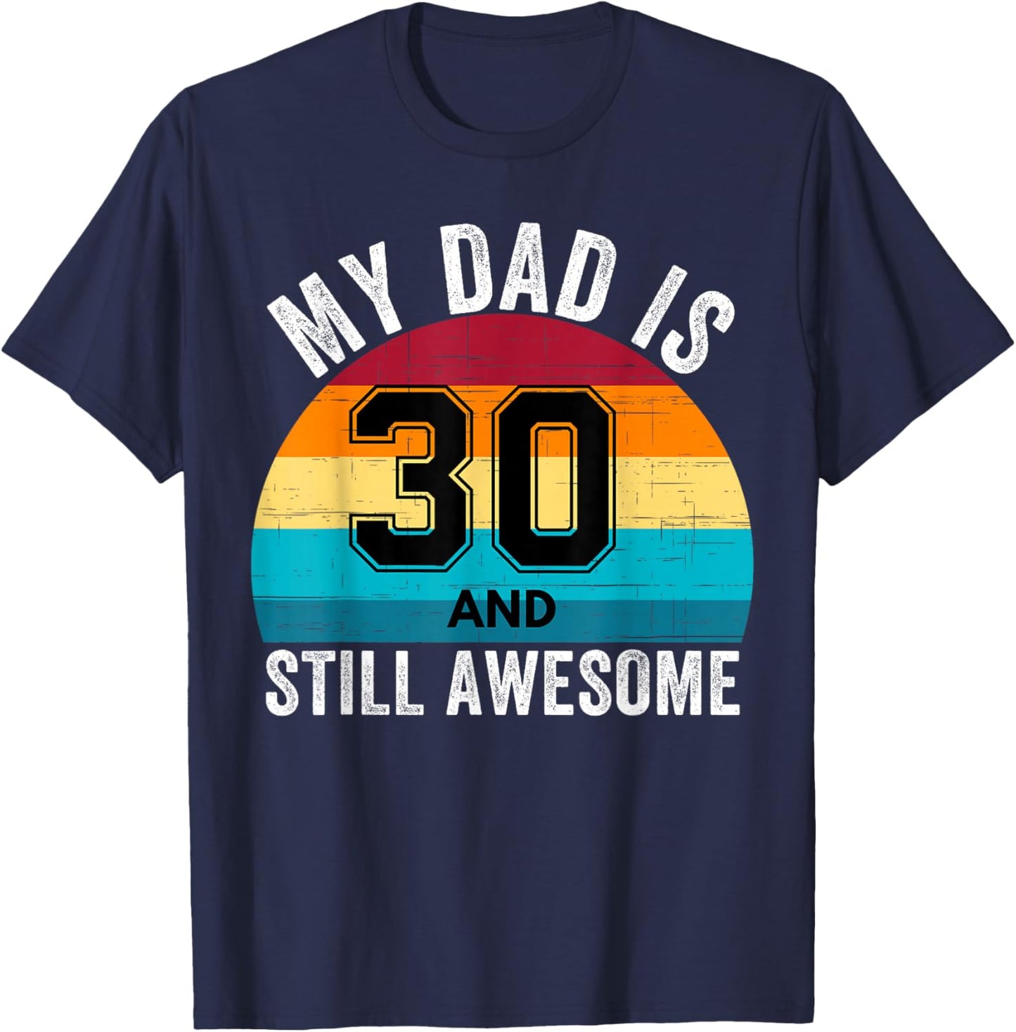My Dad Is 30 And Still Awesome 30th Retro Birthday Dad Daddy T-Shirt - T-Shirt | Navy