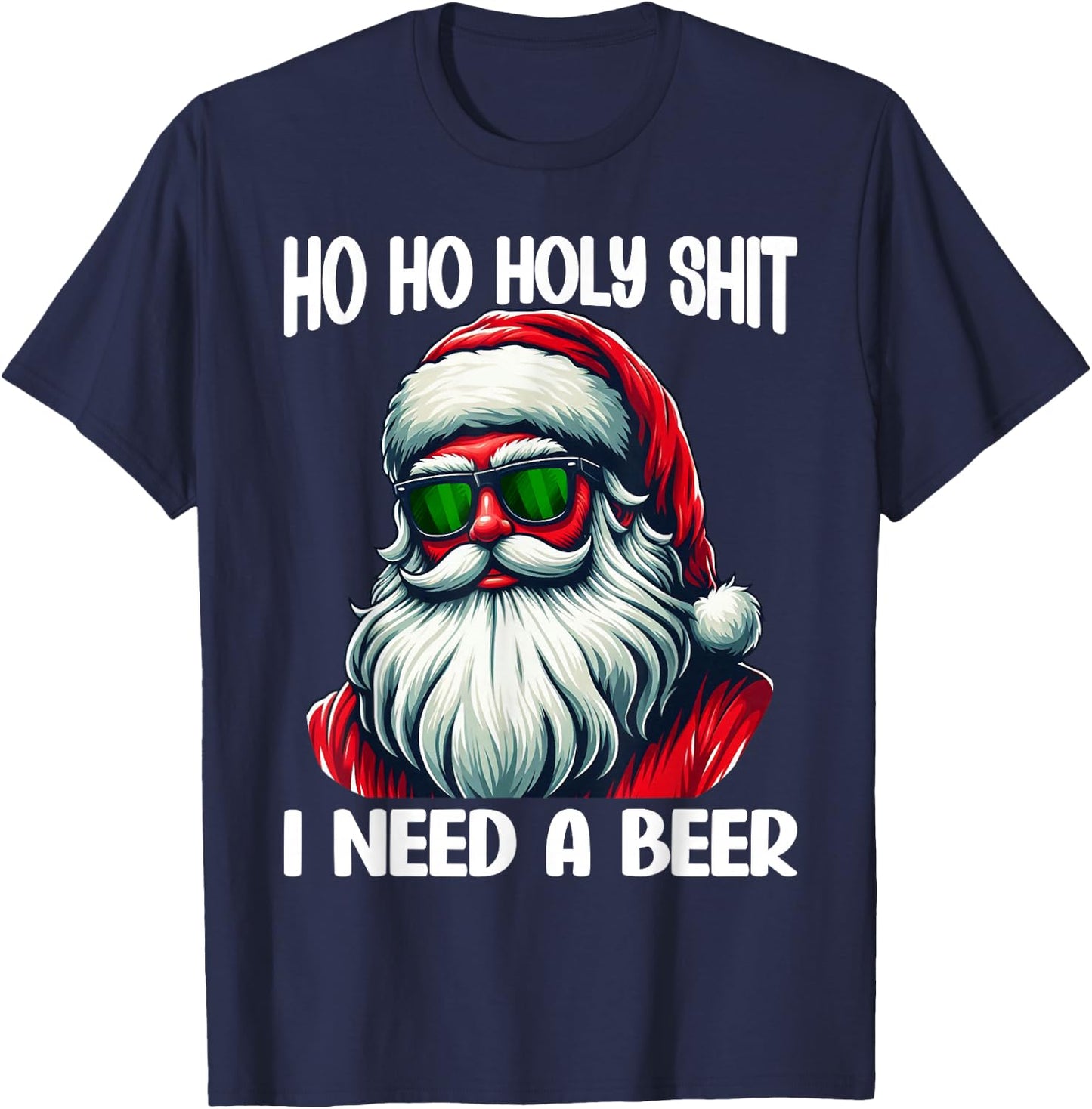 Ho Ho Holy Shit I Need A Beer Funny Santa Christmas Drinking T-Shirt - T-Shirt | Navy
