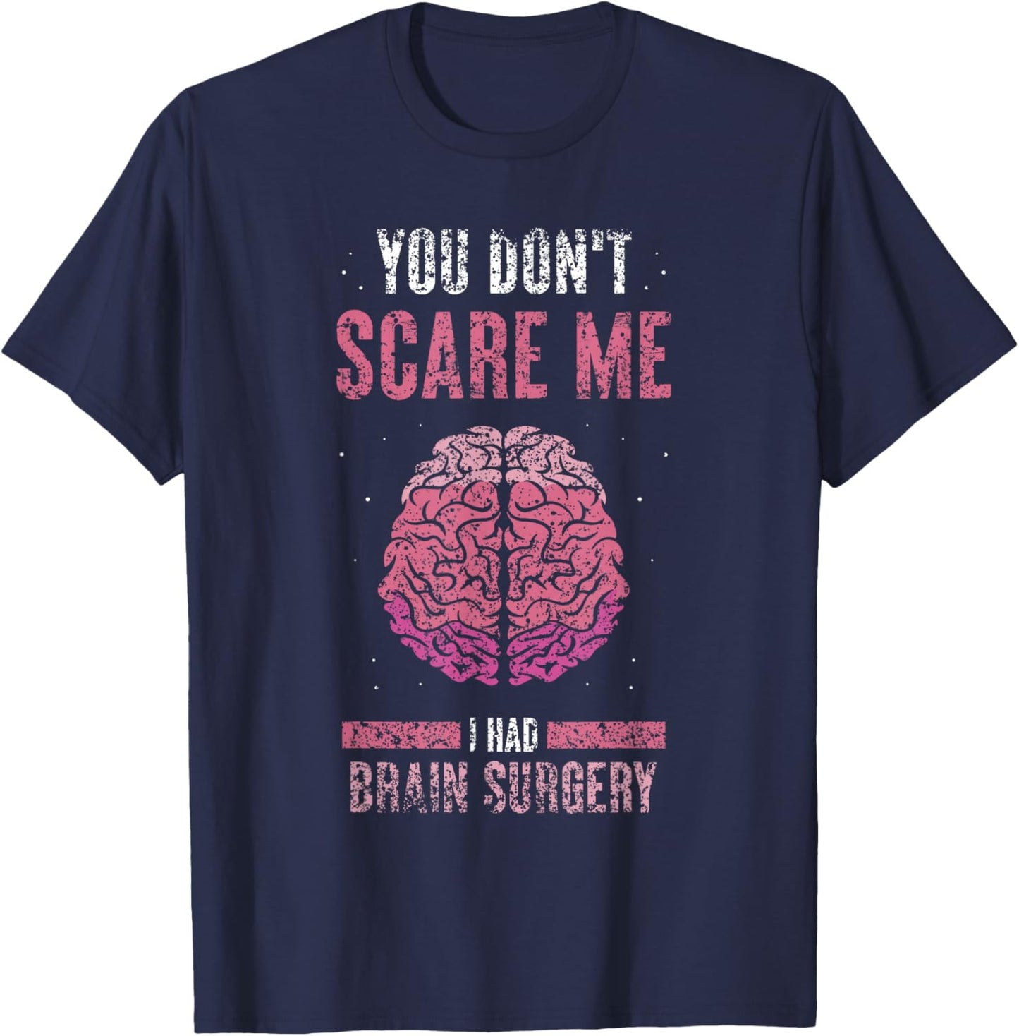 You Don't Scare Me I Had Brain Surgery Tumor Brain Surgery T-Shirt - T-Shirt | Navy