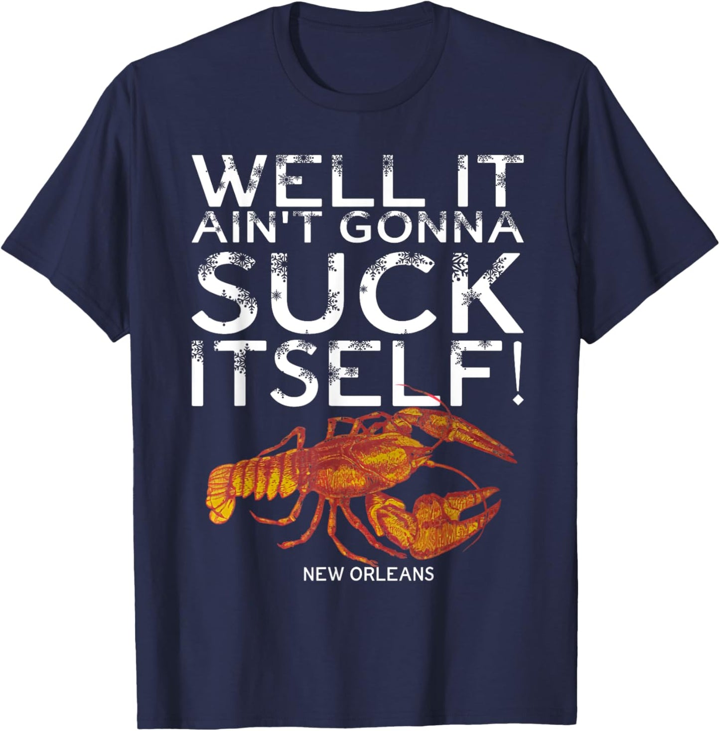 Well It Ain't Gonna Suck Itself New Orleans Crawfish Boil T-Shirt - T-Shirt | Navy
