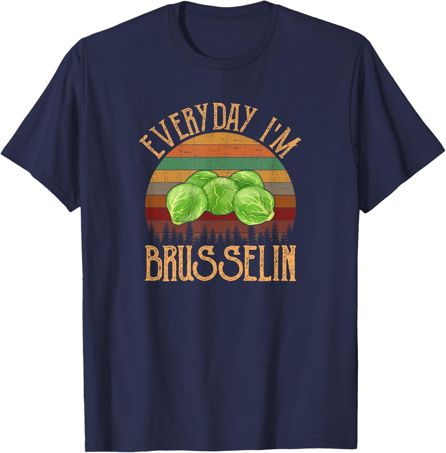 Everyday I'm Brusselin', brussel sprout T-Shirt - T-Shirt | Navy
