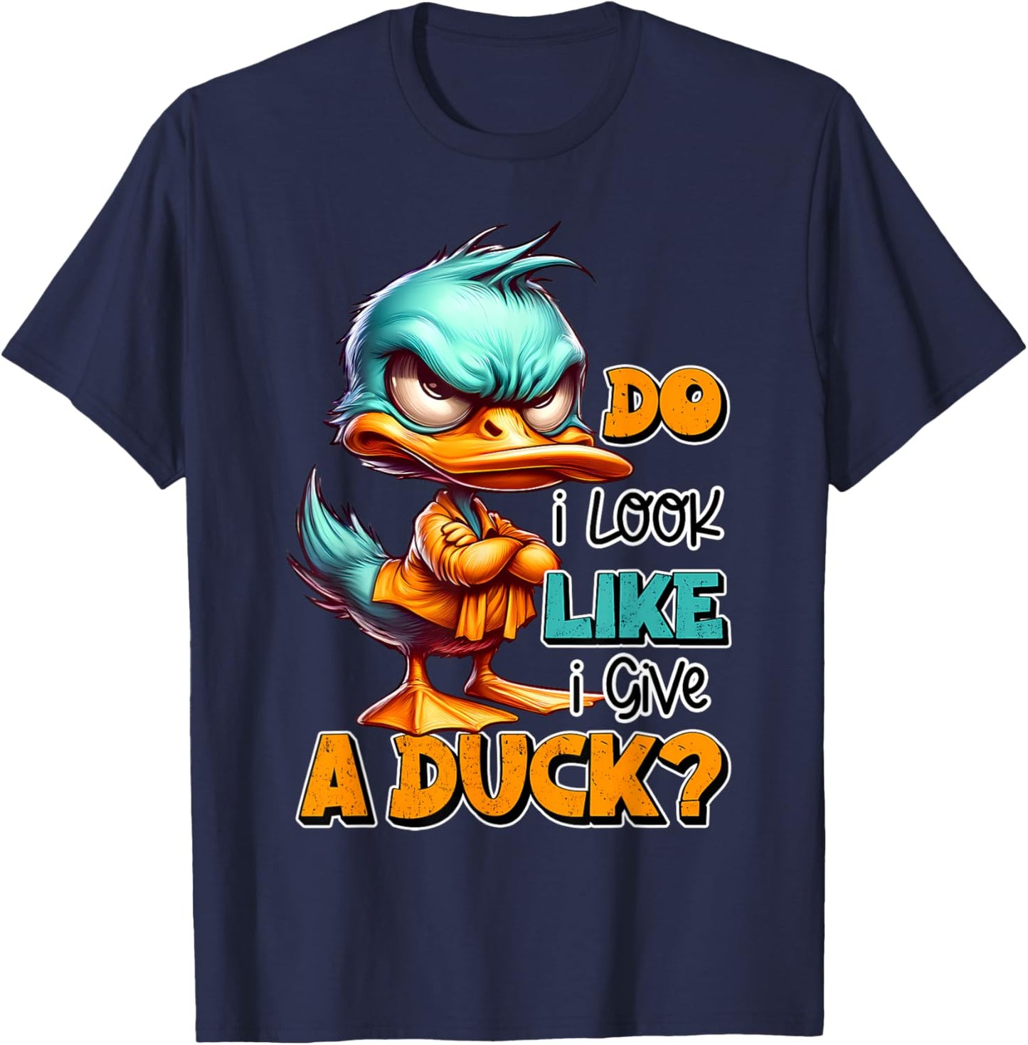 Funny Sarcastic Do I Look Like I Give a Duck Grumpy Duck T-Shirt - T-Shirt | Navy
