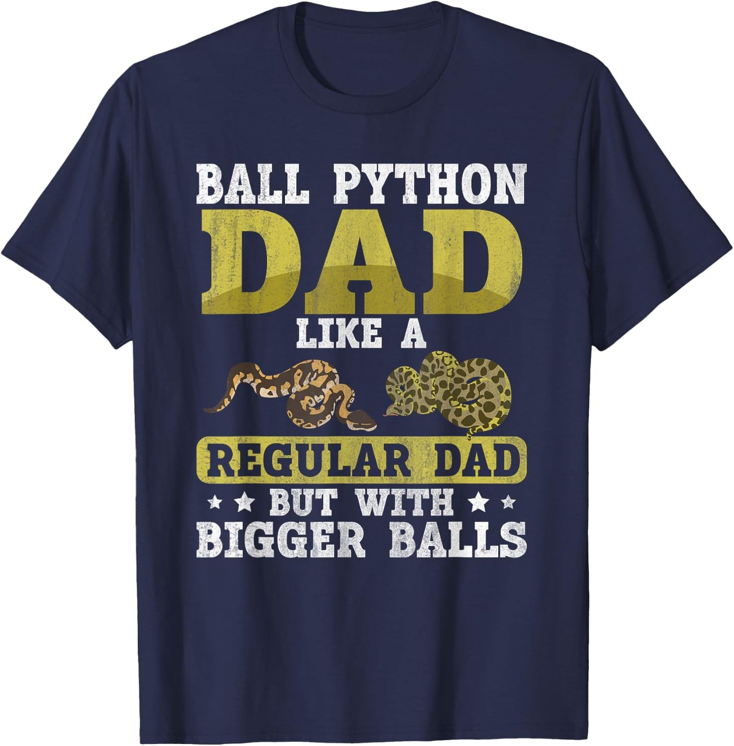 Ball Python Dad with Bigger Balls Snake Funny Ball Python T-Shirt - T-Shirt | Navy