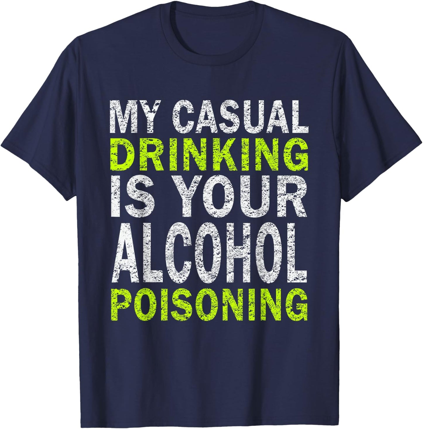 My Casual Drinking Is Your Alcohol Poisoning Drinking Shirt T-Shirt - T-Shirt | Navy