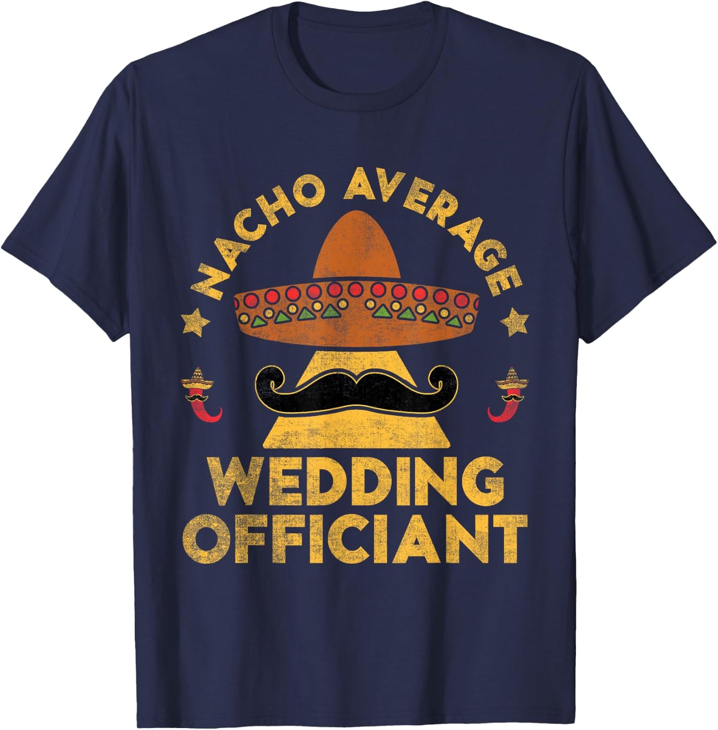 Nacho Average Wedding Officiant Mexican Cinco De Mayo T-Shirt - T-Shirt | Navy