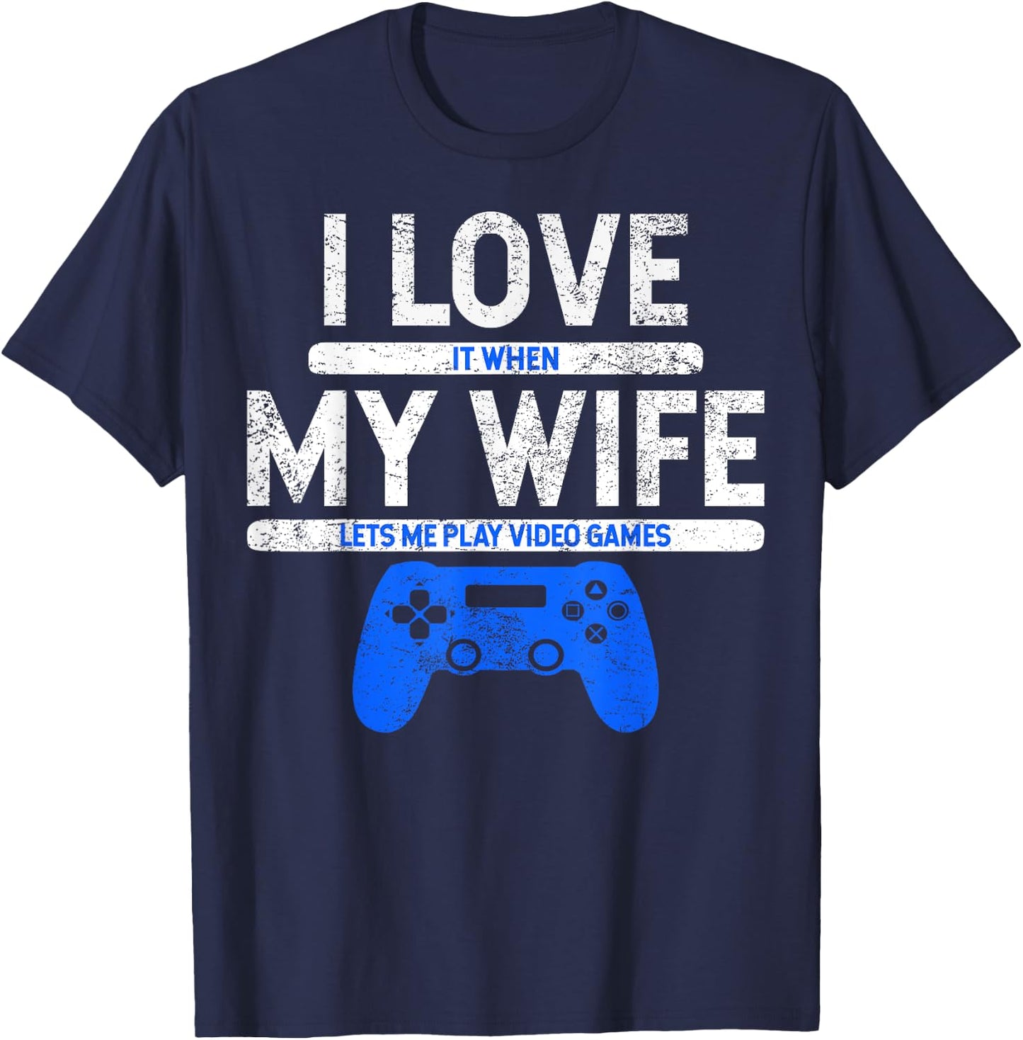 I Love It When My Wife Lets Me Play Video Games Husband Gift T-Shirt - T-Shirt | Navy