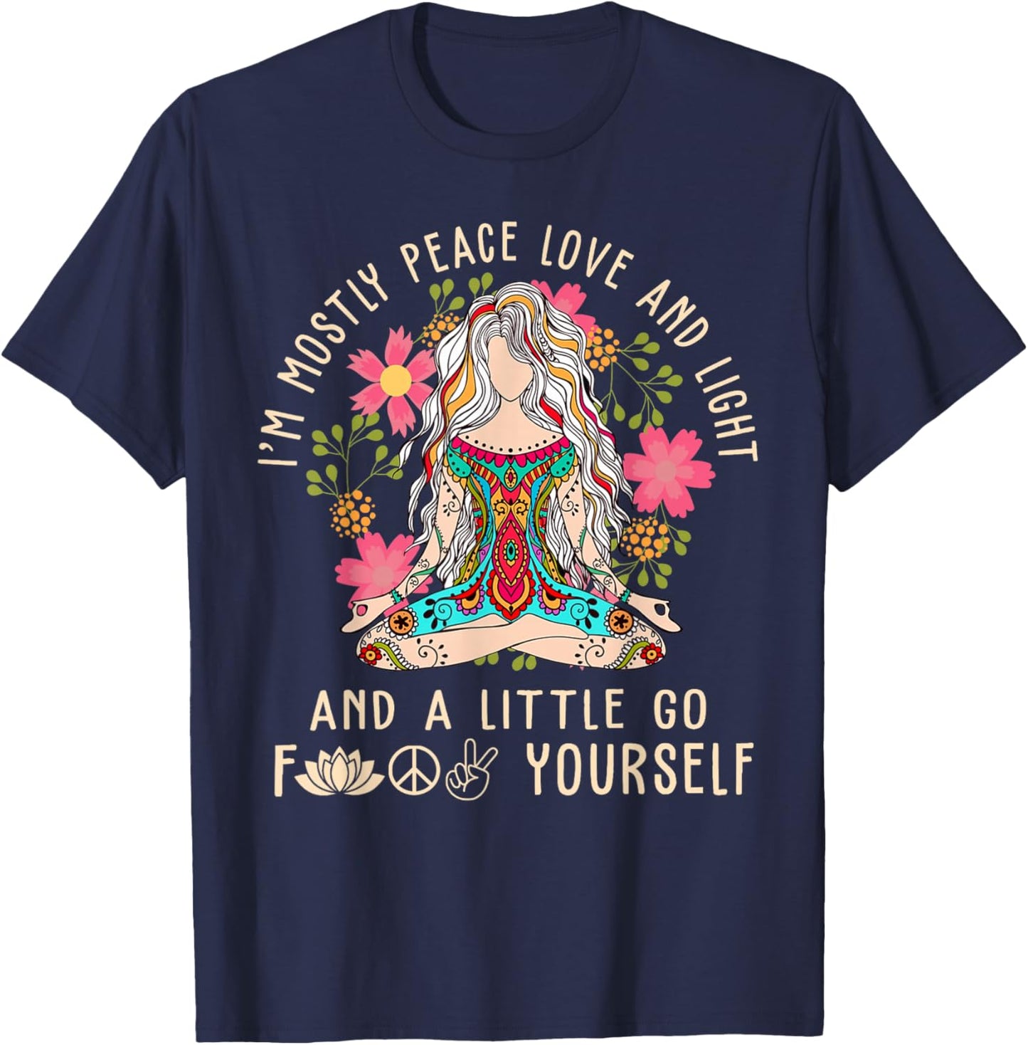 I'm Mostly Peace Love And Light & Little Go F Yourself Yoga T-Shirt - T-Shirt | Navy