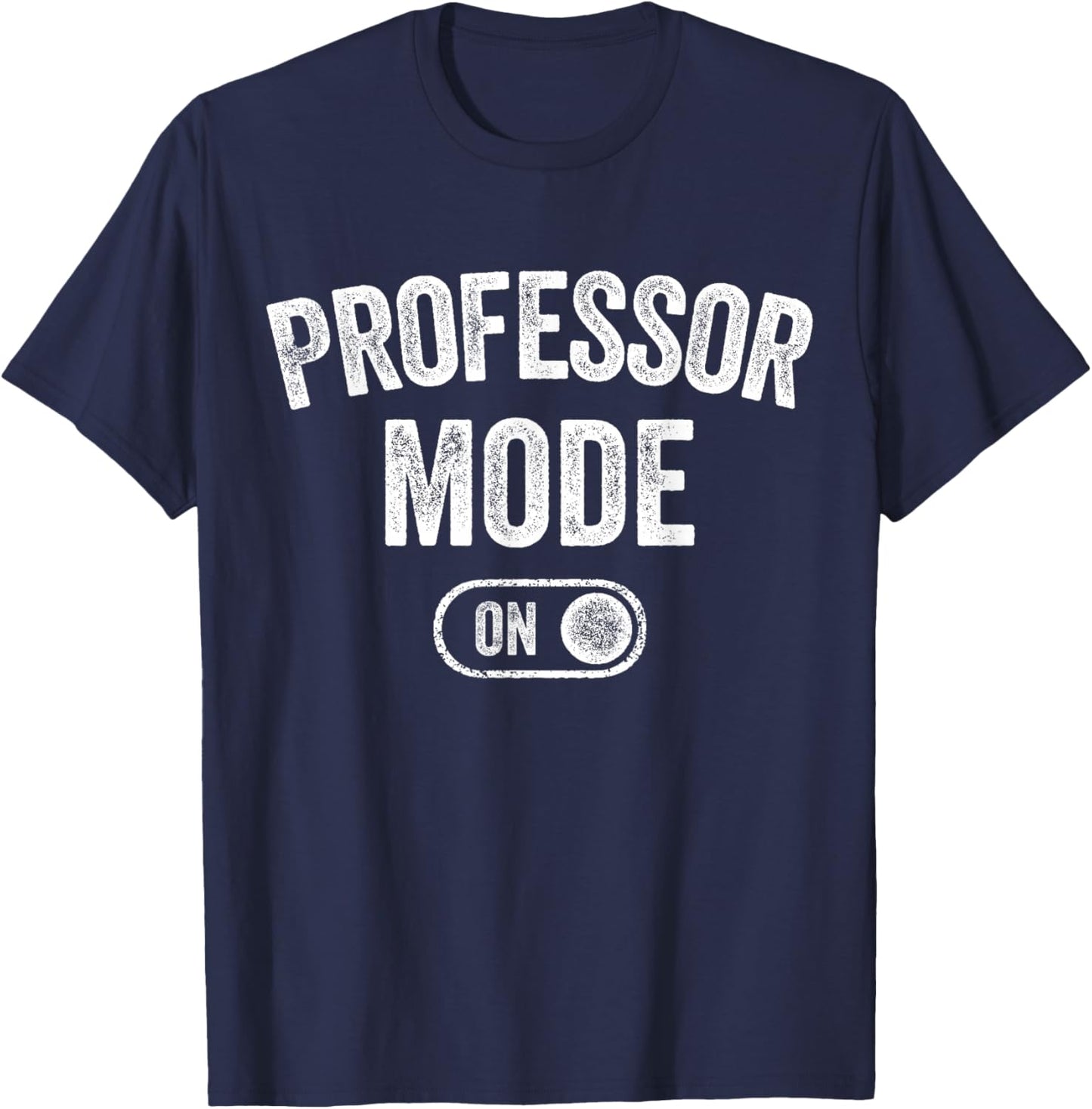 Professor Mode On Funny Academic Gift Educator Teacher T-Shirt - T-Shirt | Navy
