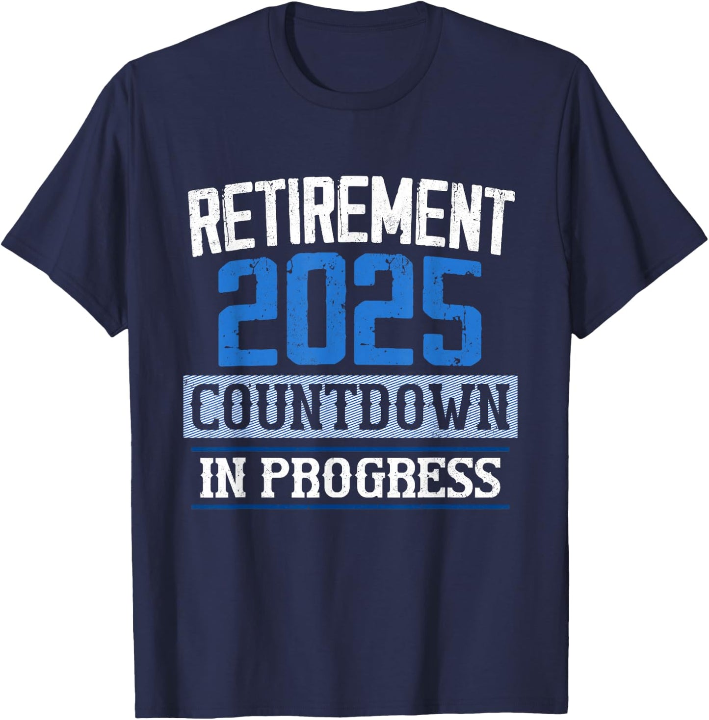 Retirement 2025 Countdown In Progress Retired 2025 Men Women T-Shirt - T-Shirt | Navy