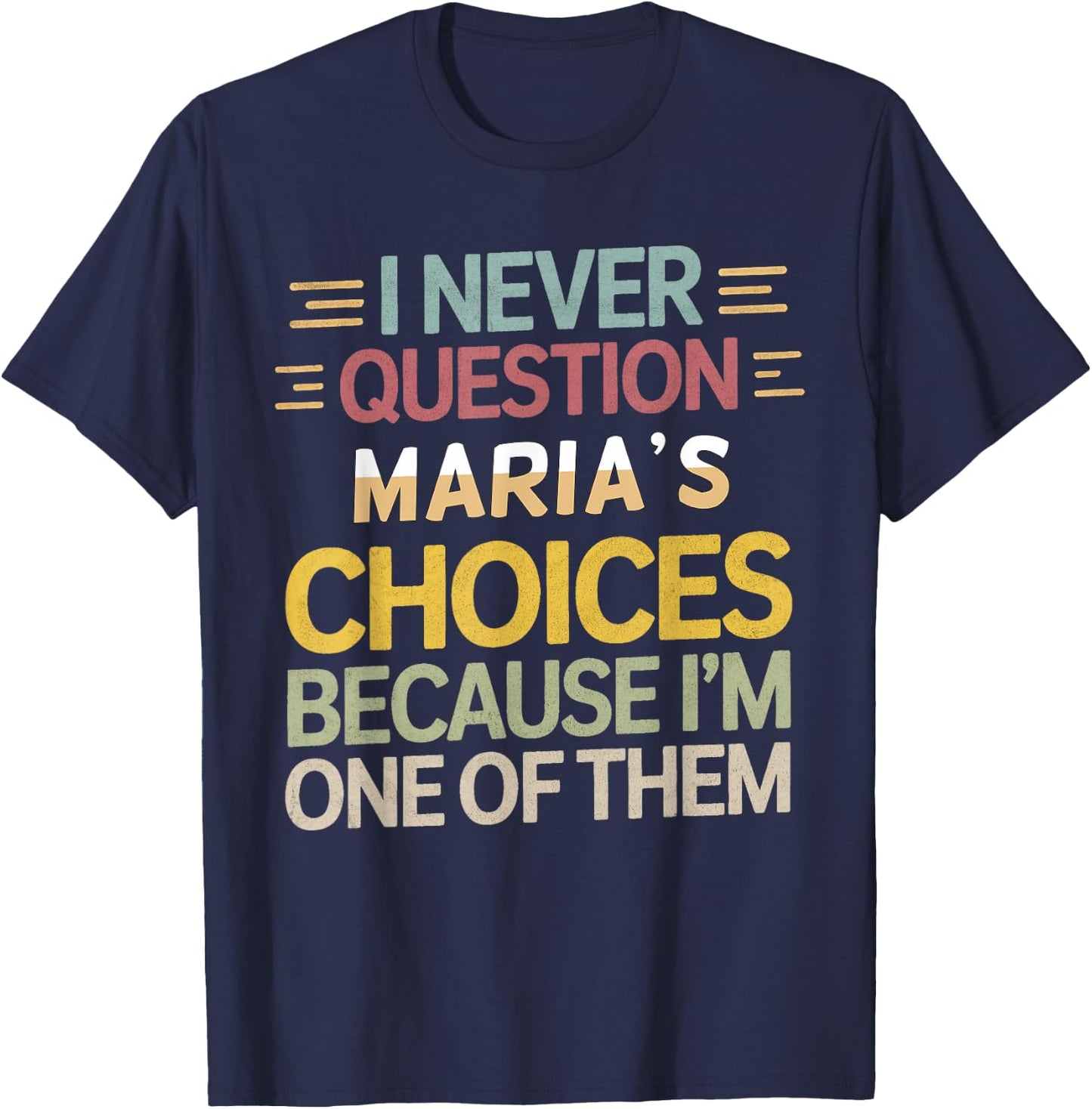 Funny Relationship Quote I Never Question Maria’s Choices T-Shirt - T-Shirt | Navy