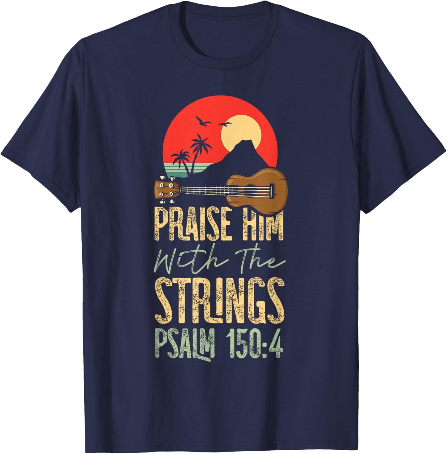 Hawaiian Ukulele Uke Praise Him With The Strings Psalm 150:4 T-Shirt - T-Shirt | Navy