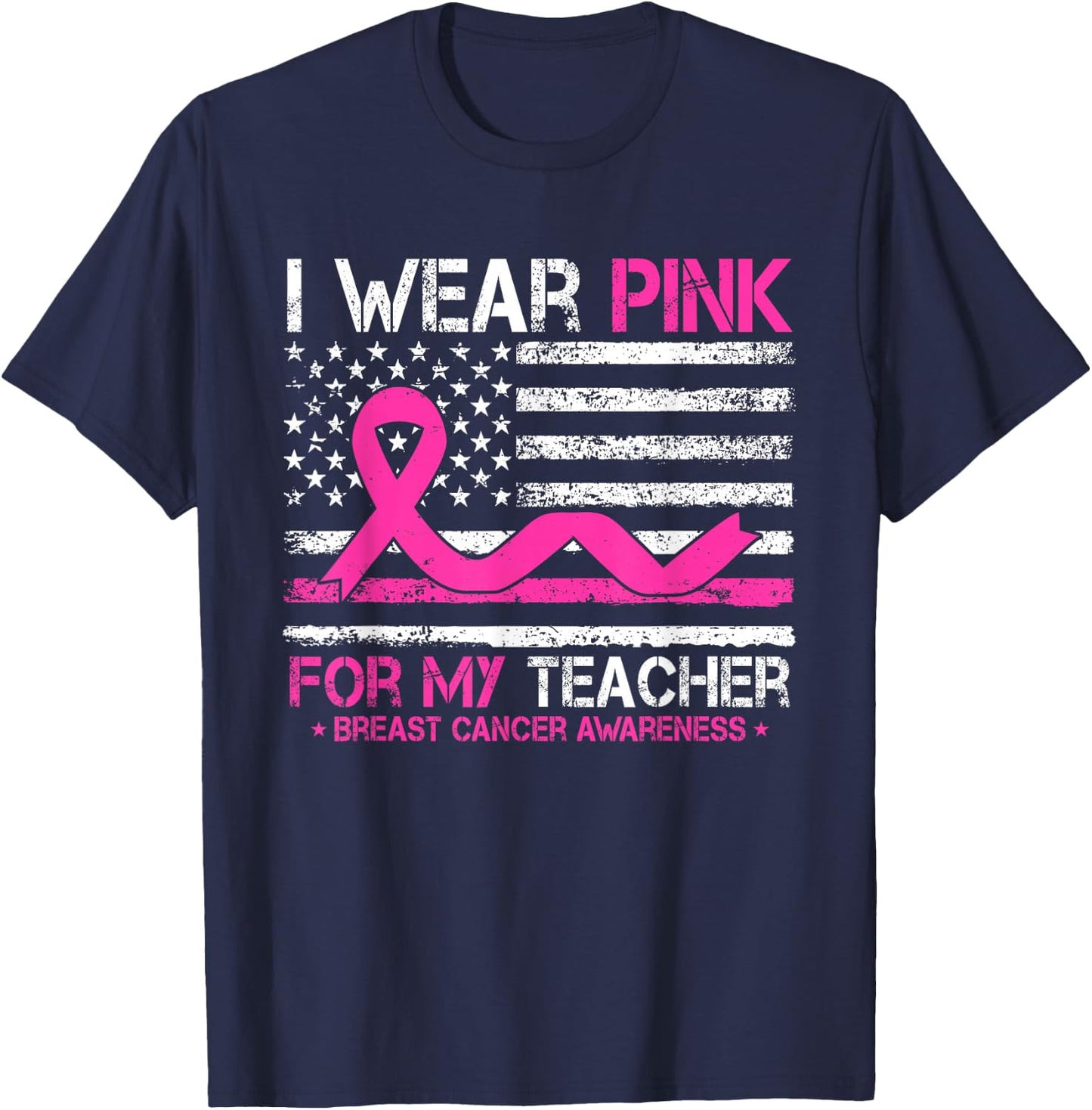I Wear Pink For My Teacher Breast Cancer Awareness US Flag T-Shirt - T-Shirt | Navy