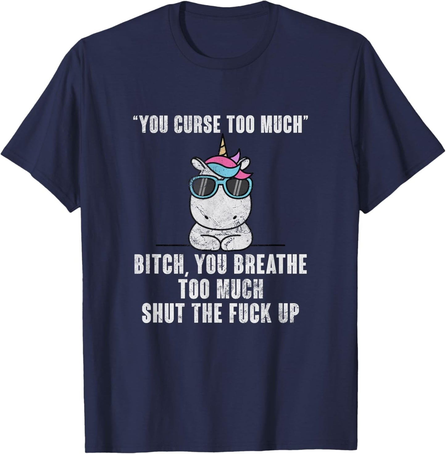 You Curse Too Much Bitch Sarcasm Unicorn Sarcastic Grunge T-Shirt - T-Shirt | Navy