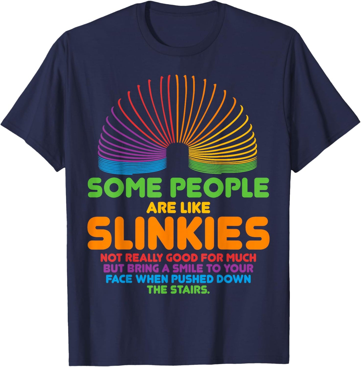 Some People Are Like Slinkies Sarcasm T-Shirt - T-Shirt | Navy