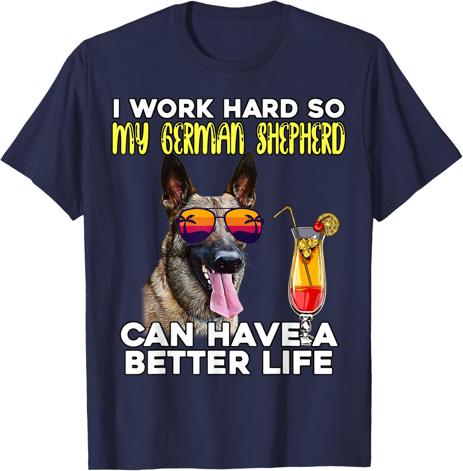 I Work Hard So My German Shepherd Can Have A Better Life T-Shirt - T-Shirt | Navy
