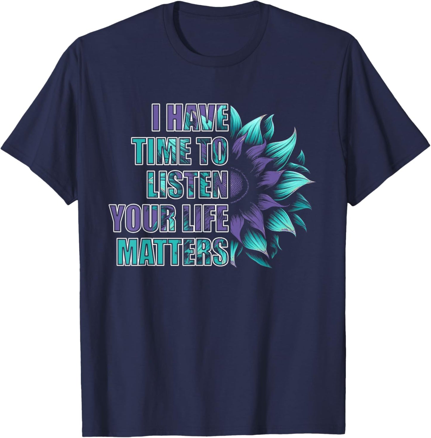 Mental Health Awareness Self Care Kindness Gifts I Have Time To Listen Life Matters Suicide Awareness Black T-Shirt - T-Shirt | Navy