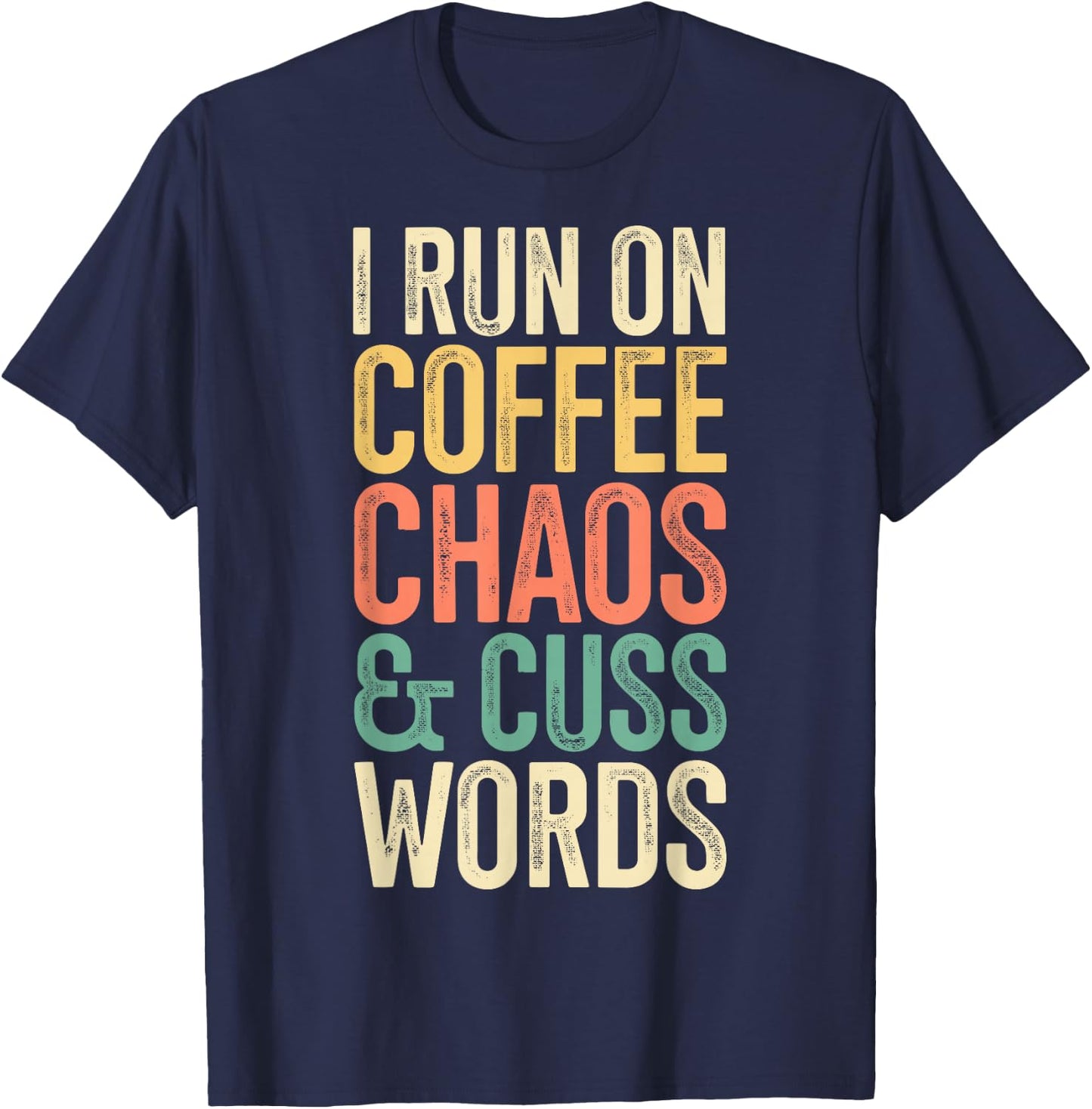 I Run On Coffee Chaos And Cuss Words Classic Retro T-Shirt - T-Shirt | Navy