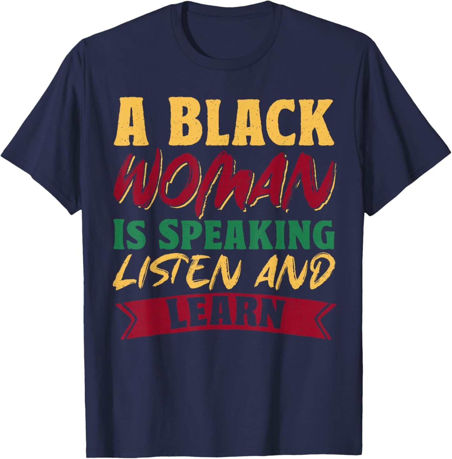 A Black Woman Is Speaking Listen And Learn T-Shirt - T-Shirt | Navy