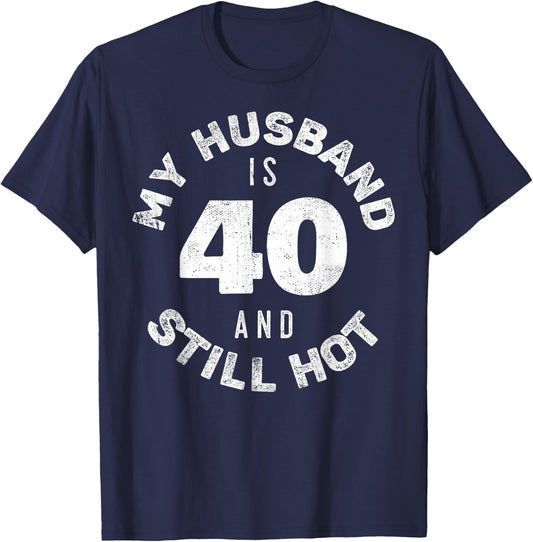 My Husband Is 40 And Still Hot Shirt 40th Birthday Wife T-Shirt - T-Shirt | Navy