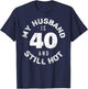 My Husband Is 40 And Still Hot Shirt 40th Birthday Wife T-Shirt - T-Shirt | Navy
