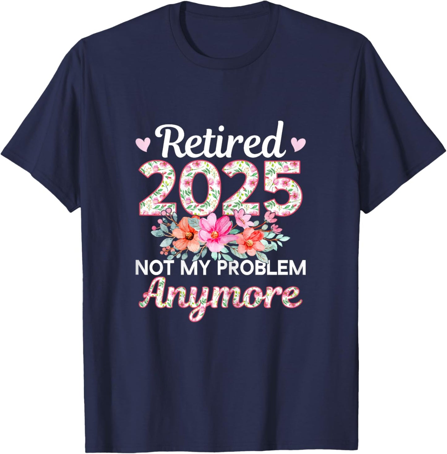 Retired 2025 Not My Problem Anymore T-Shirt - T-Shirt | Navy