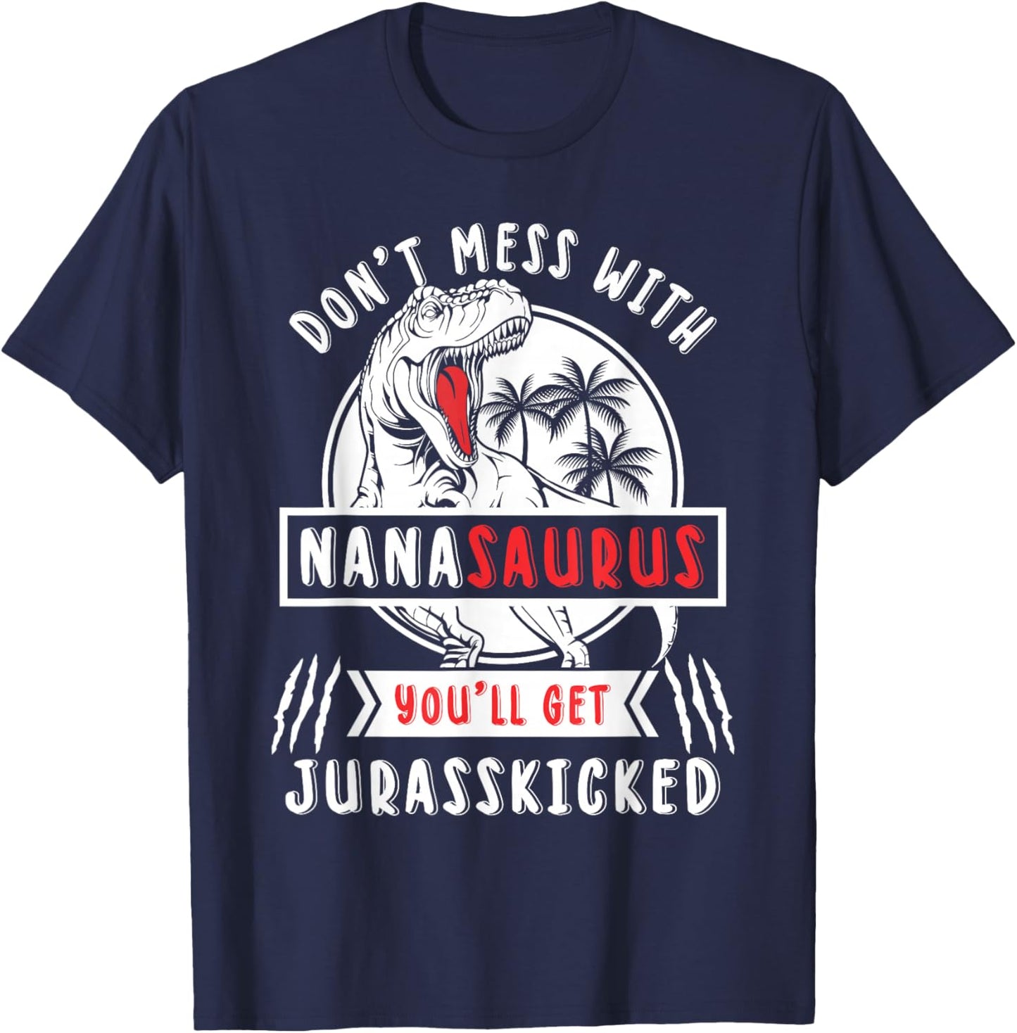 Dont Mess With Nanasaurus Youll Get Jurasskicked Nana Women T-Shirt - T-Shirt | Navy