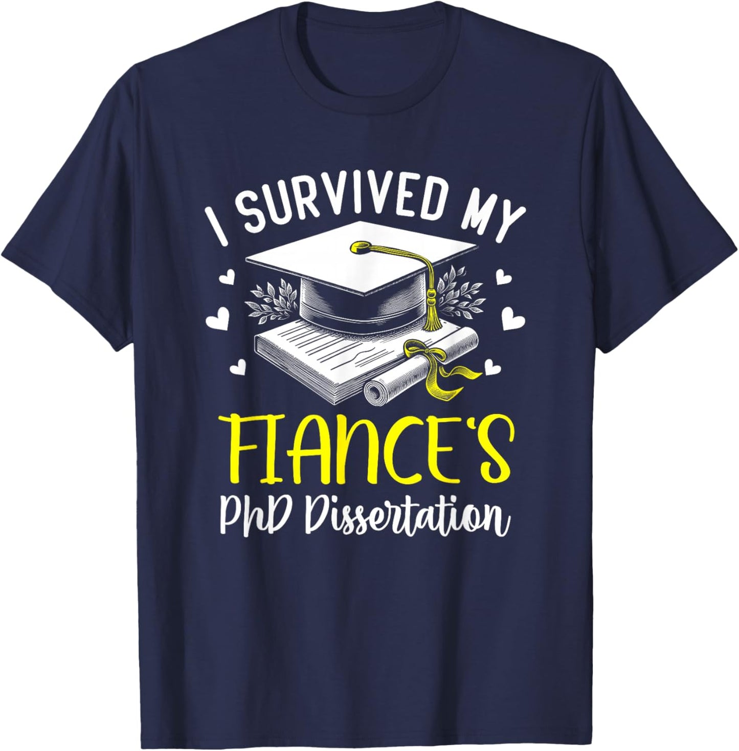 i survived my fiance's PhD dissertation defended graduation T-Shirt - T-Shirt | Navy
