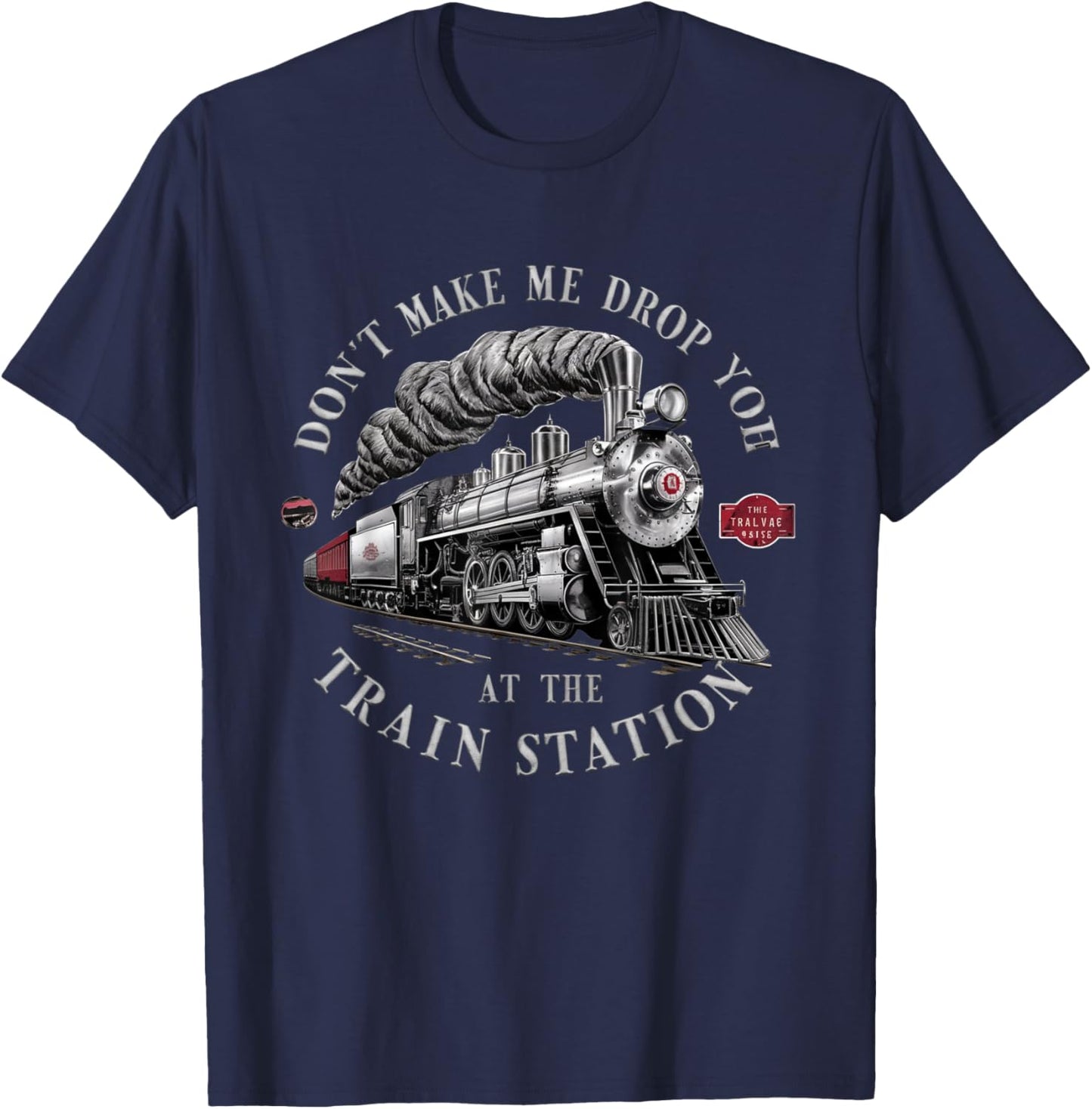 Funny Don't Make Me Drop you Off At The Train Station Funny T-Shirt - T-Shirt | Navy