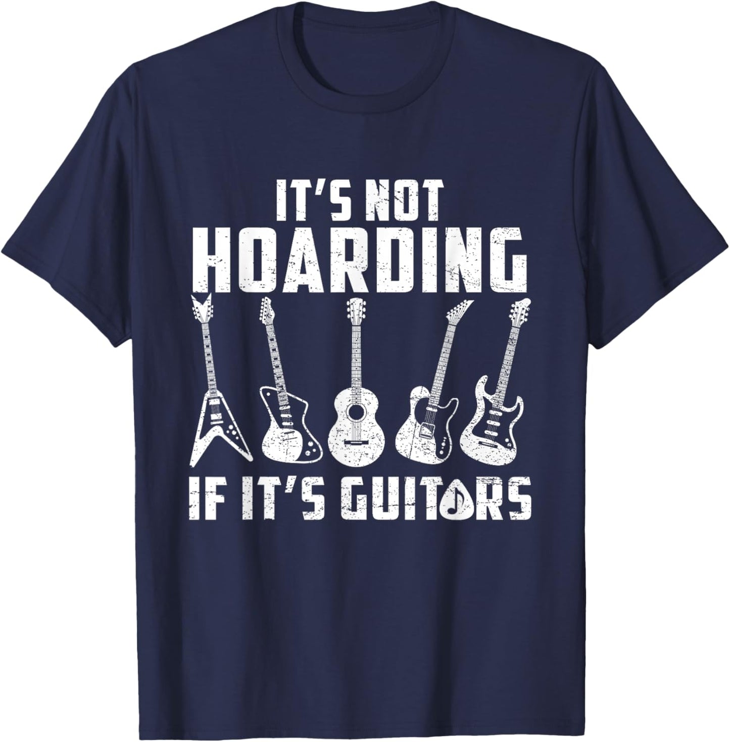 Its Not Hoarding If It's Guitars Funny Music Lover Guitarist T-Shirt - T-Shirt | Navy