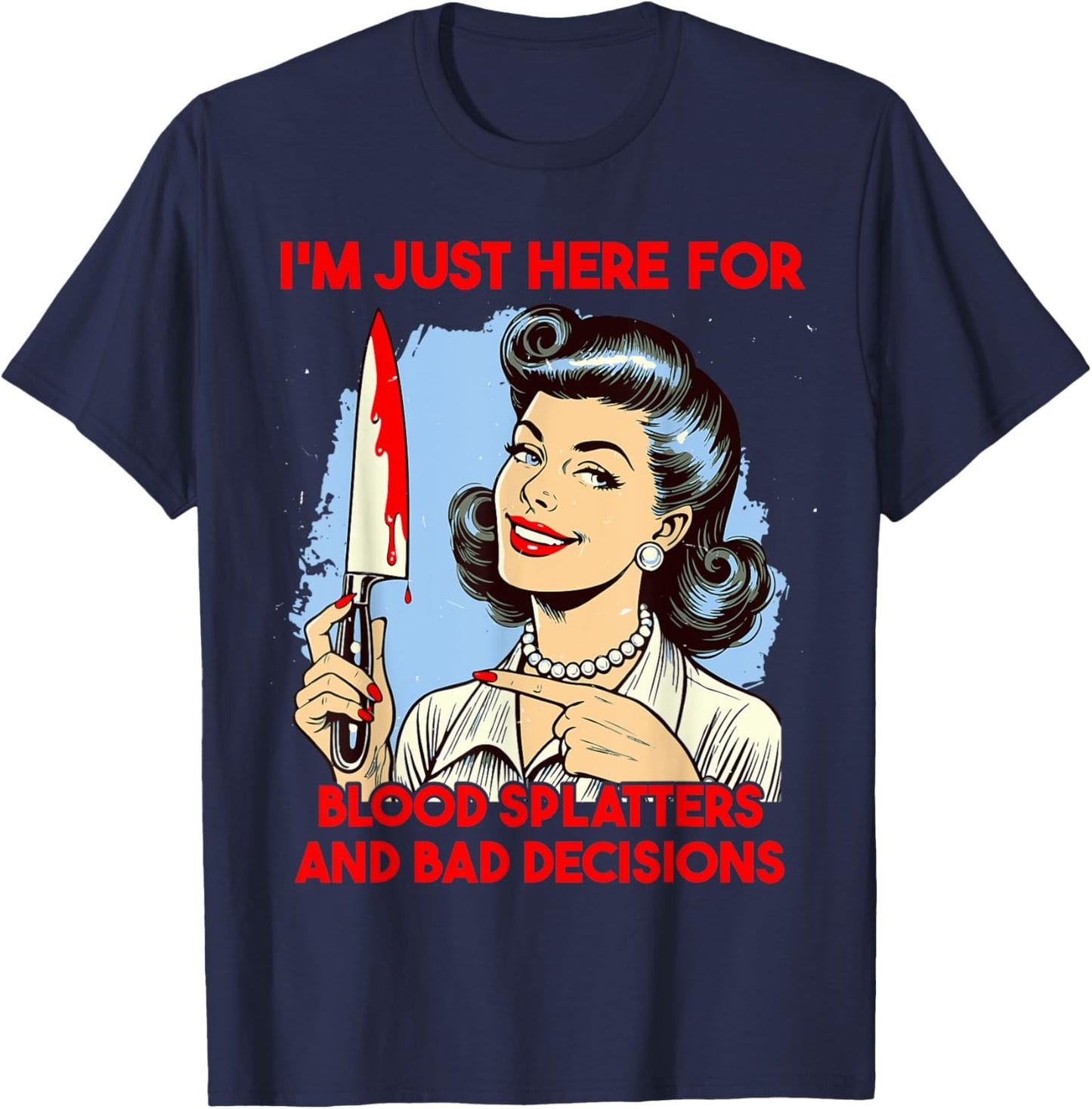 Horror Slasher film saying Blood splatters and bad decisions T-Shirt - T-Shirt | Navy