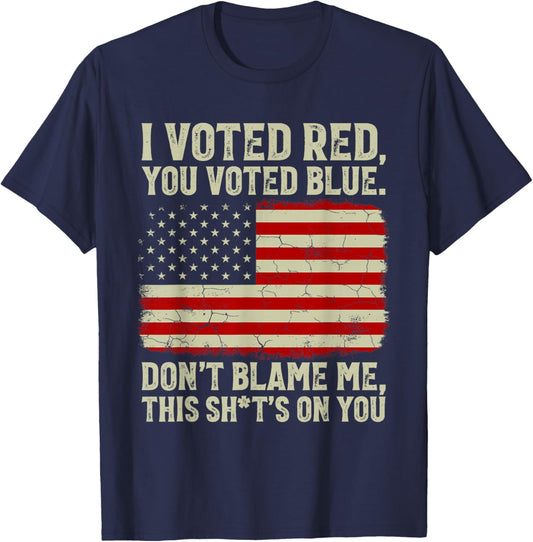 I Voted Red You Voted Blue Don't Blame Me American Flag T-Shirt - T-Shirt | Navy