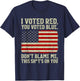 I Voted Red You Voted Blue Don't Blame Me American Flag T-Shirt - T-Shirt | Navy