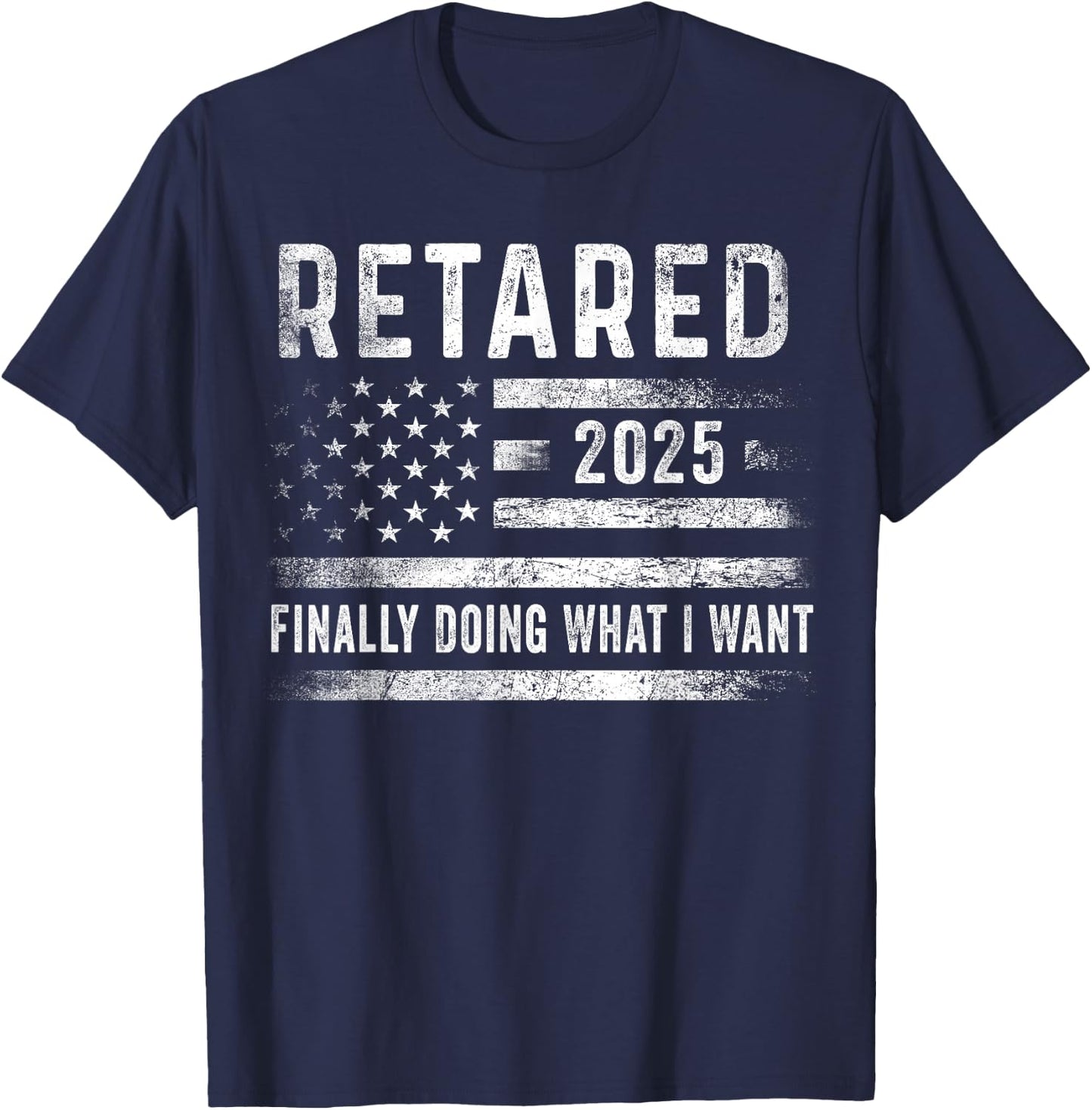 Retired 2025 Finally Doing What I Want Retirement Gifts Men T-Shirt - T-Shirt | Navy
