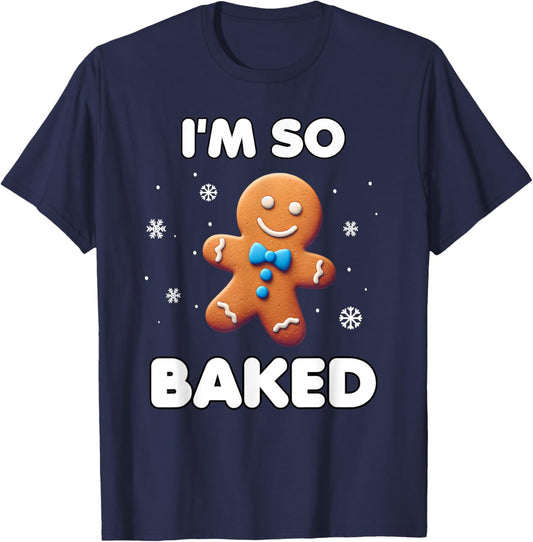 I'm so baked Funny Christmas 420 Gingerbread Cookie Baking T-Shirt - T-Shirt | Navy