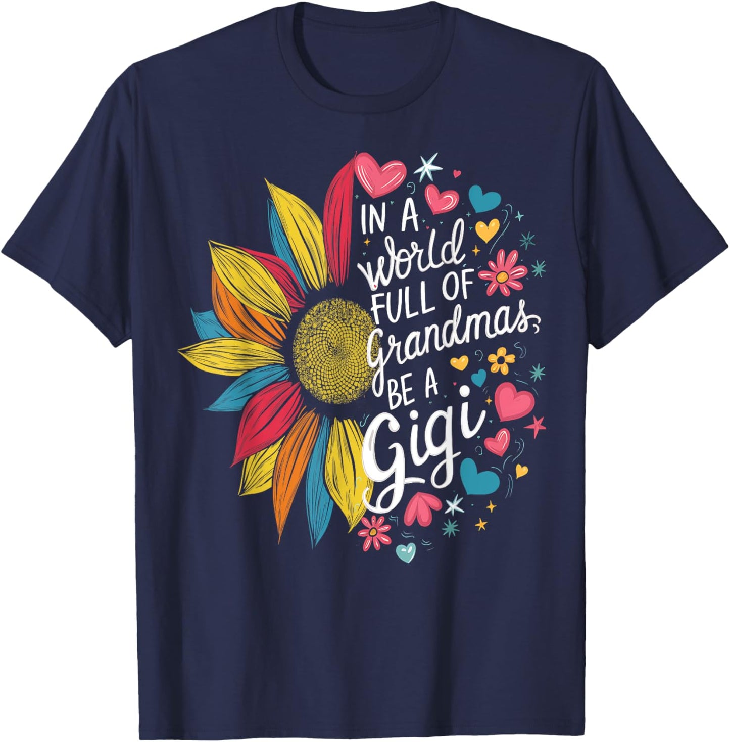 Colorful Sunflower In A World Full Of Grandmas Be A Gigi T-Shirt - T-Shirt | Navy