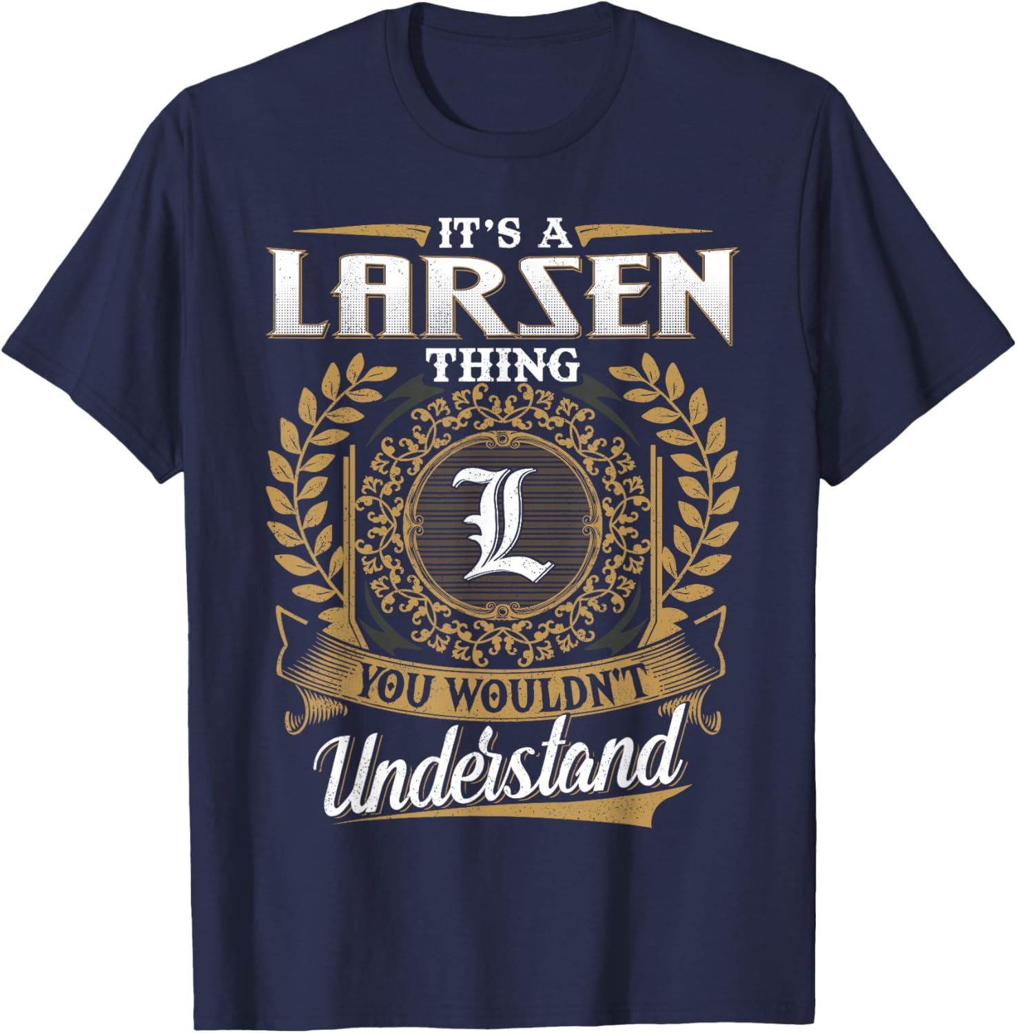 It's A LARSEN Thing You Wouldn't Understand Name Classic T-Shirt - T-Shirt | Navy